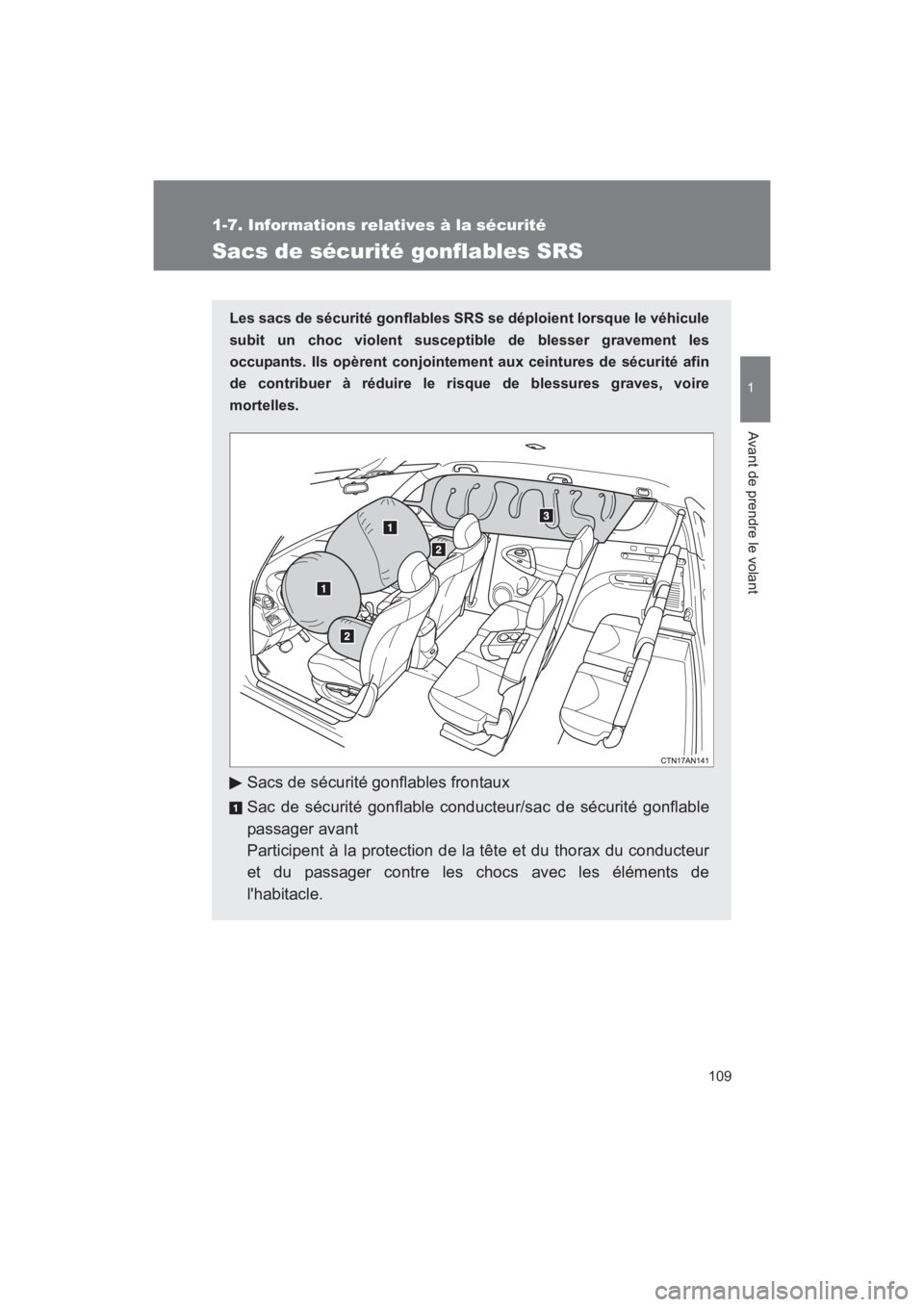 TOYOTA RAV4 2011 Manuel du propriétaire (in French) 109
1
1-7. Informations relatives à la sécurité
Avant de prendre le volant
Rav4_D
Sacs de sécurité gonflables SRS
Les sacs de sécurité gonflables SRS se déploient lorsque le véhicule
subit un TOYOTA RAV4 2011 Manuel du propriétaire (in French) 109
1
1-7. Informations relatives à la sécurité
Avant de prendre le volant
Rav4_D
Sacs de sécurité gonflables SRS
Les sacs de sécurité gonflables SRS se déploient lorsque le véhicule
subit un