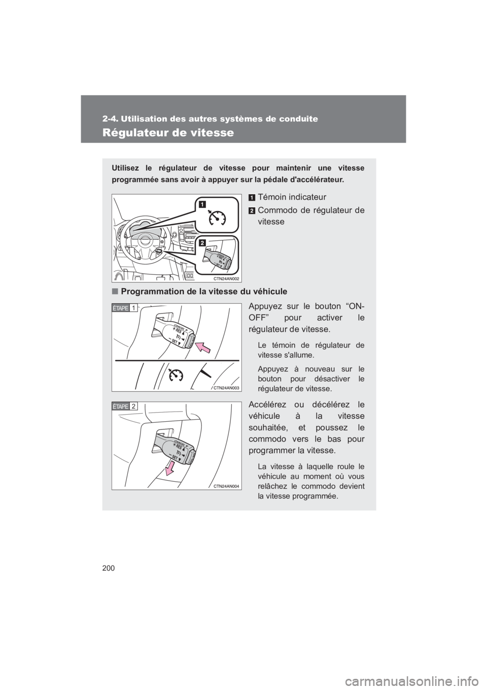 TOYOTA RAV4 2011 Manuel du propriétaire (in French) 200
Rav4_D
2-4. Utilisation des autres systèmes de conduite
Régulateur de vitesse
Utilisez le régulateur de vitesse pour maintenir une vitesse
programmée sans avoir à appuyer sur la pédale dacc TOYOTA RAV4 2011 Manuel du propriétaire (in French) 200
Rav4_D
2-4. Utilisation des autres systèmes de conduite
Régulateur de vitesse
Utilisez le régulateur de vitesse pour maintenir une vitesse
programmée sans avoir à appuyer sur la pédale dacc
