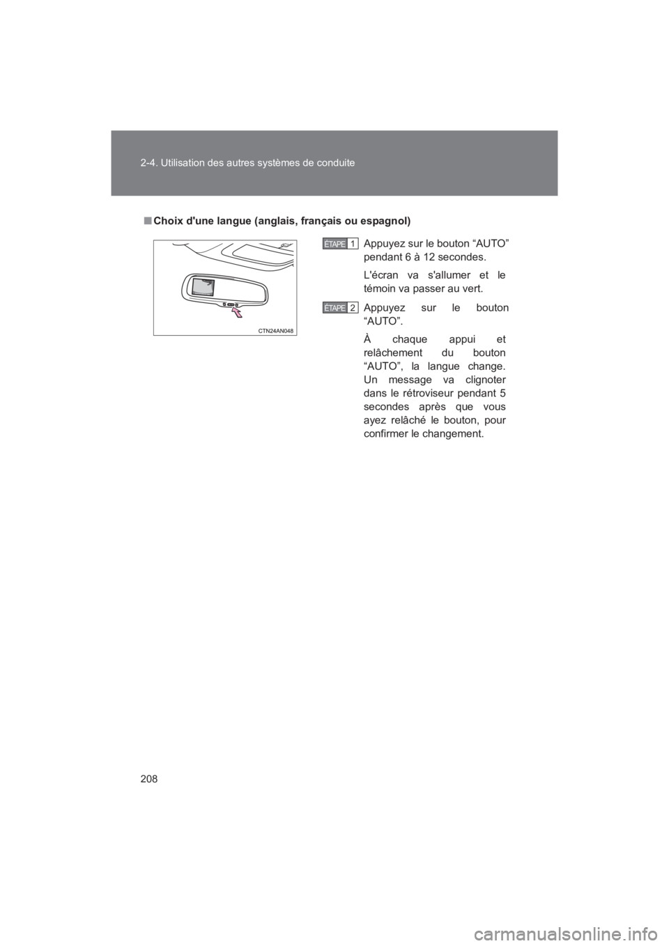 TOYOTA RAV4 2011 Manuel du propriétaire (in French) 208 2-4. Utilisation des autres systèmes de conduite
Rav4_D
■Choix dune langue (anglais, français ou espagnol)
Appuyez sur le bouton “AUTO”
pendant 6 à 12 secondes.
Lécran va sallumer et TOYOTA RAV4 2011 Manuel du propriétaire (in French) 208 2-4. Utilisation des autres systèmes de conduite
Rav4_D
■Choix dune langue (anglais, français ou espagnol)
Appuyez sur le bouton “AUTO”
pendant 6 à 12 secondes.
Lécran va sallumer et