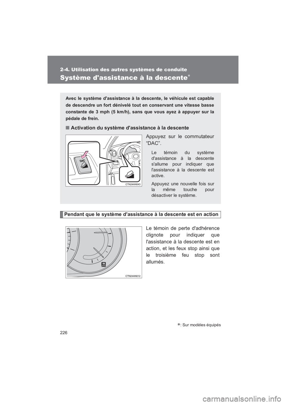 TOYOTA RAV4 2011 Manuel du propriétaire (in French) 226
2-4. Utilisation des autres systèmes de conduite
Rav4_D
Système dassistance à la descente∗
Pendant que le système dassistance à la descente est en actionLe témoin de perte dadhérence
c TOYOTA RAV4 2011 Manuel du propriétaire (in French) 226
2-4. Utilisation des autres systèmes de conduite
Rav4_D
Système dassistance à la descente∗
Pendant que le système dassistance à la descente est en actionLe témoin de perte dadhérence
c