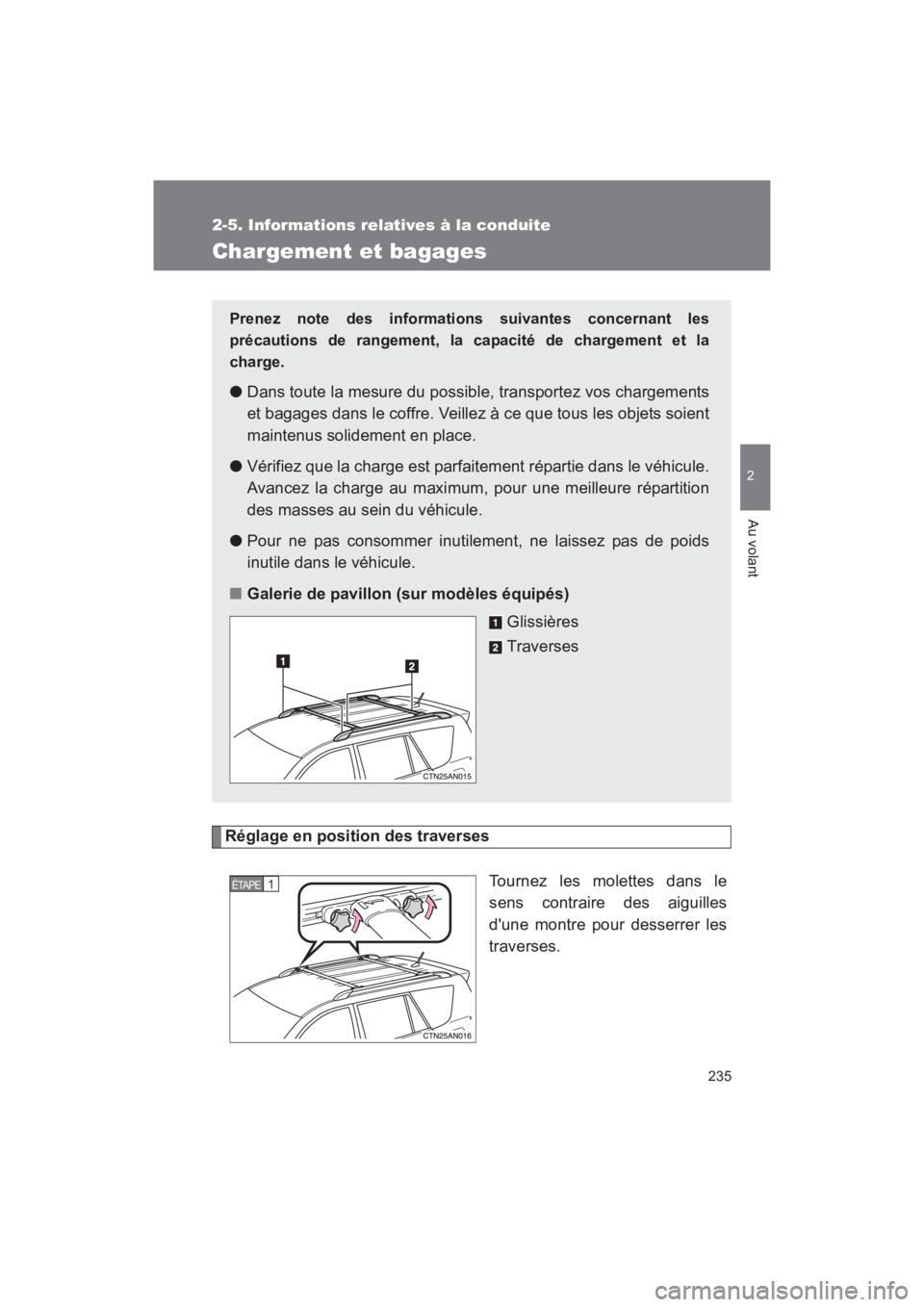 TOYOTA RAV4 2011 Manuel du propriétaire (in French) 235
2-5. Informations relatives à la conduite
2
Au volant
Rav4_D
Chargement et bagages
Réglage en position des traversesTournez les molettes dans le
sens contraire des aiguilles
dune montre pour de TOYOTA RAV4 2011 Manuel du propriétaire (in French) 235
2-5. Informations relatives à la conduite
2
Au volant
Rav4_D
Chargement et bagages
Réglage en position des traversesTournez les molettes dans le
sens contraire des aiguilles
dune montre pour de