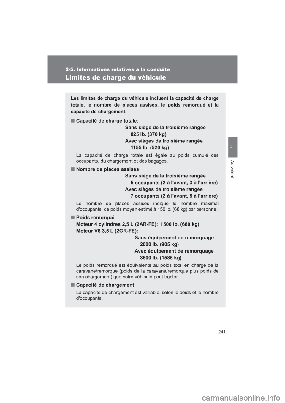 TOYOTA RAV4 2011 Manuel du propriétaire (in French) 241
2-5. Informations relatives à la conduite
2
Au volant
Rav4_D
Limites de charge du véhicule
Les limites de charge du véhicule incluent la capacité de charge
totale, le nombre de places assises, TOYOTA RAV4 2011 Manuel du propriétaire (in French) 241
2-5. Informations relatives à la conduite
2
Au volant
Rav4_D
Limites de charge du véhicule
Les limites de charge du véhicule incluent la capacité de charge
totale, le nombre de places assises,