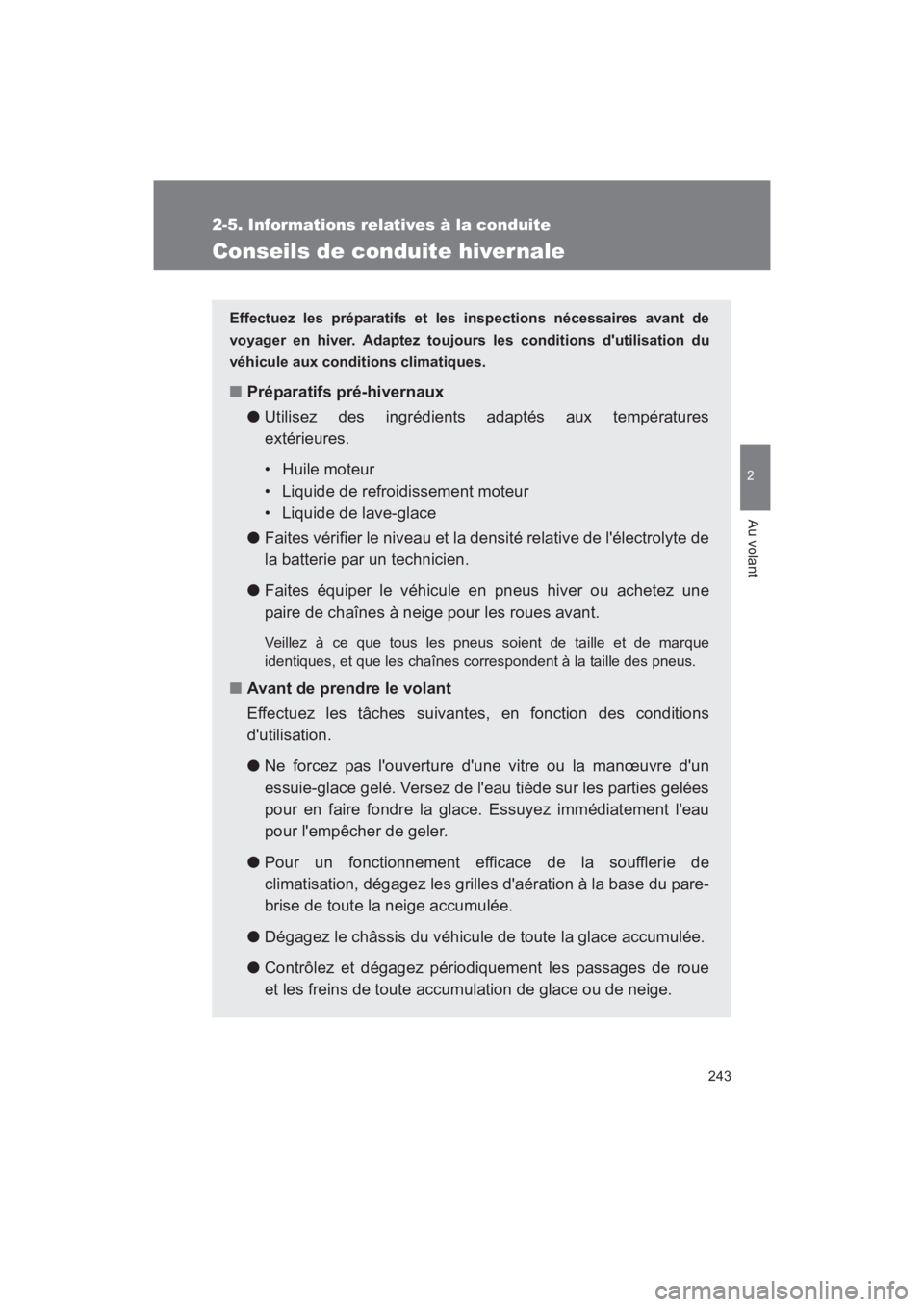 TOYOTA RAV4 2011 Manuel du propriétaire (in French) 243
2-5. Informations relatives à la conduite
2
Au volant
Rav4_D
Conseils de conduite hiver nale
Effectuez les préparatifs et les inspections nécessaires avant de
voyager en hiver. Adaptez toujours TOYOTA RAV4 2011 Manuel du propriétaire (in French) 243
2-5. Informations relatives à la conduite
2
Au volant
Rav4_D
Conseils de conduite hiver nale
Effectuez les préparatifs et les inspections nécessaires avant de
voyager en hiver. Adaptez toujours