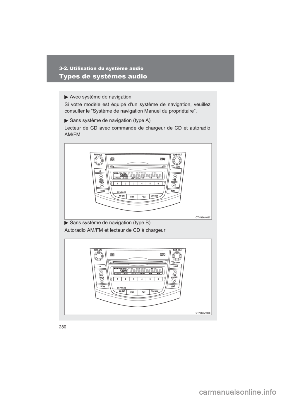TOYOTA RAV4 2011 Manuel du propriétaire (in French) 280
Rav4_D
3-2. Utilisation du système audio
Types de systèmes audio
Avec système de navigation
Si votre modèle est équipé dun système de navigation, veuillez
consulter le “Système de navig TOYOTA RAV4 2011 Manuel du propriétaire (in French) 280
Rav4_D
3-2. Utilisation du système audio
Types de systèmes audio
Avec système de navigation
Si votre modèle est équipé dun système de navigation, veuillez
consulter le “Système de navig