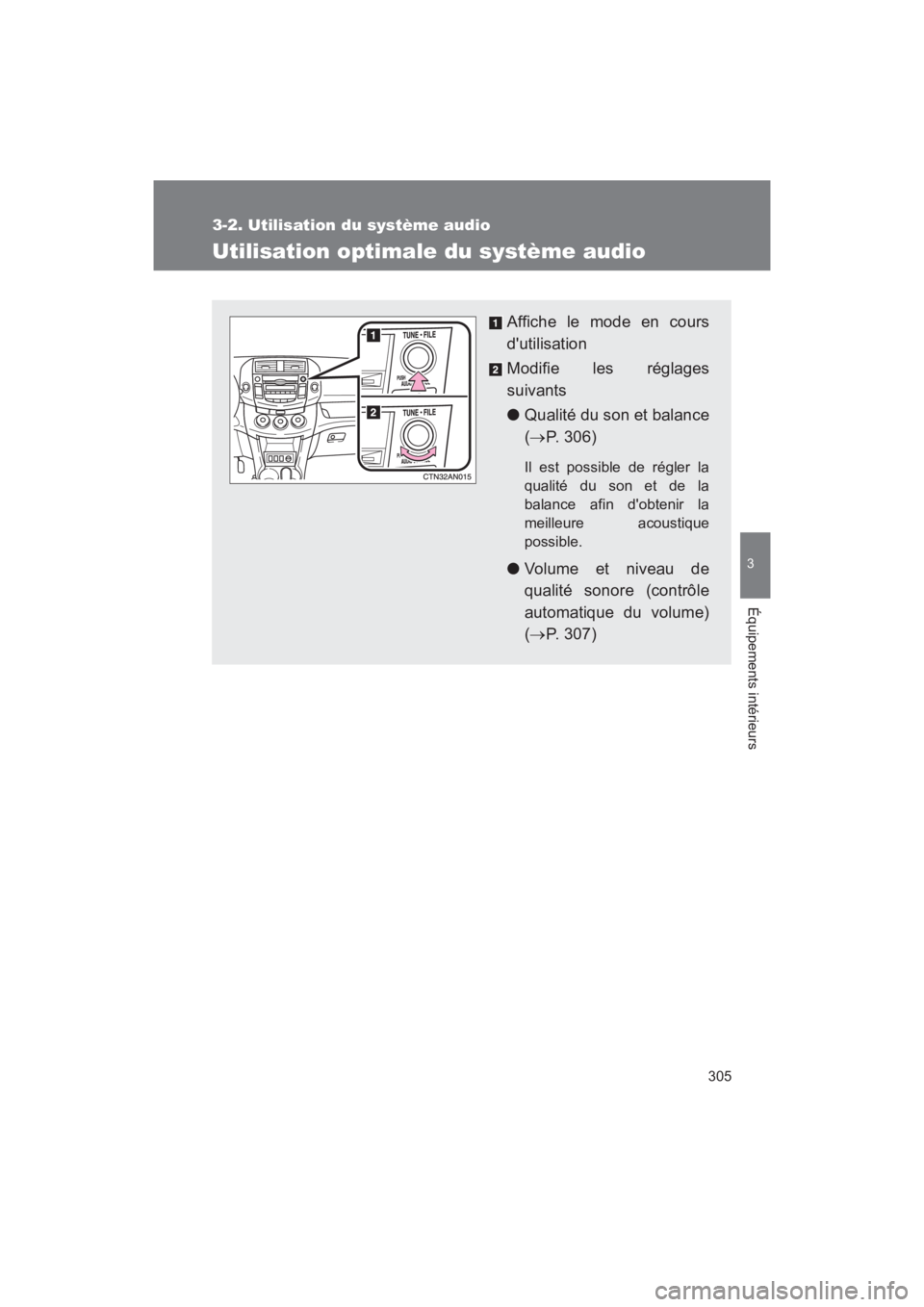 TOYOTA RAV4 2011 Manuel du propriétaire (in French) 305
3-2. Utilisation du système audio
3
Équipements intérieurs
Rav4_D
Utilisation optimale du système audio
Affiche le mode en cours
dutilisation
Modifie les réglages
suivants
●Qualité du son TOYOTA RAV4 2011 Manuel du propriétaire (in French) 305
3-2. Utilisation du système audio
3
Équipements intérieurs
Rav4_D
Utilisation optimale du système audio
Affiche le mode en cours
dutilisation
Modifie les réglages
suivants
●Qualité du son