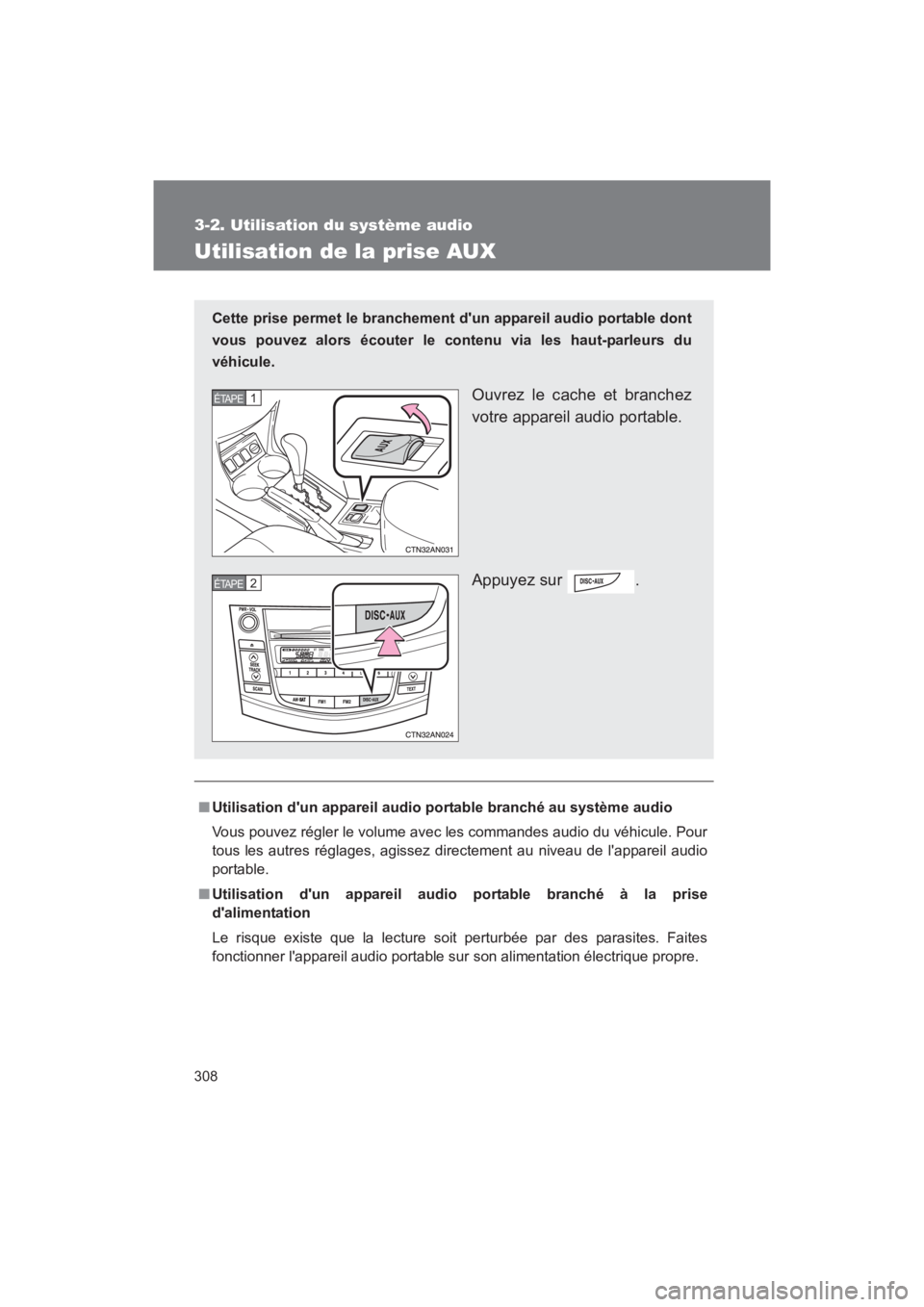 TOYOTA RAV4 2011 Manuel du propriétaire (in French) 308
3-2. Utilisation du système audio
Rav4_D
Utilisation de la prise AUX
■Utilisation dun appareil audio po rtable branché au système audio
Vous pouvez régler le volume avec les commandes audio TOYOTA RAV4 2011 Manuel du propriétaire (in French) 308
3-2. Utilisation du système audio
Rav4_D
Utilisation de la prise AUX
■Utilisation dun appareil audio po rtable branché au système audio
Vous pouvez régler le volume avec les commandes audio