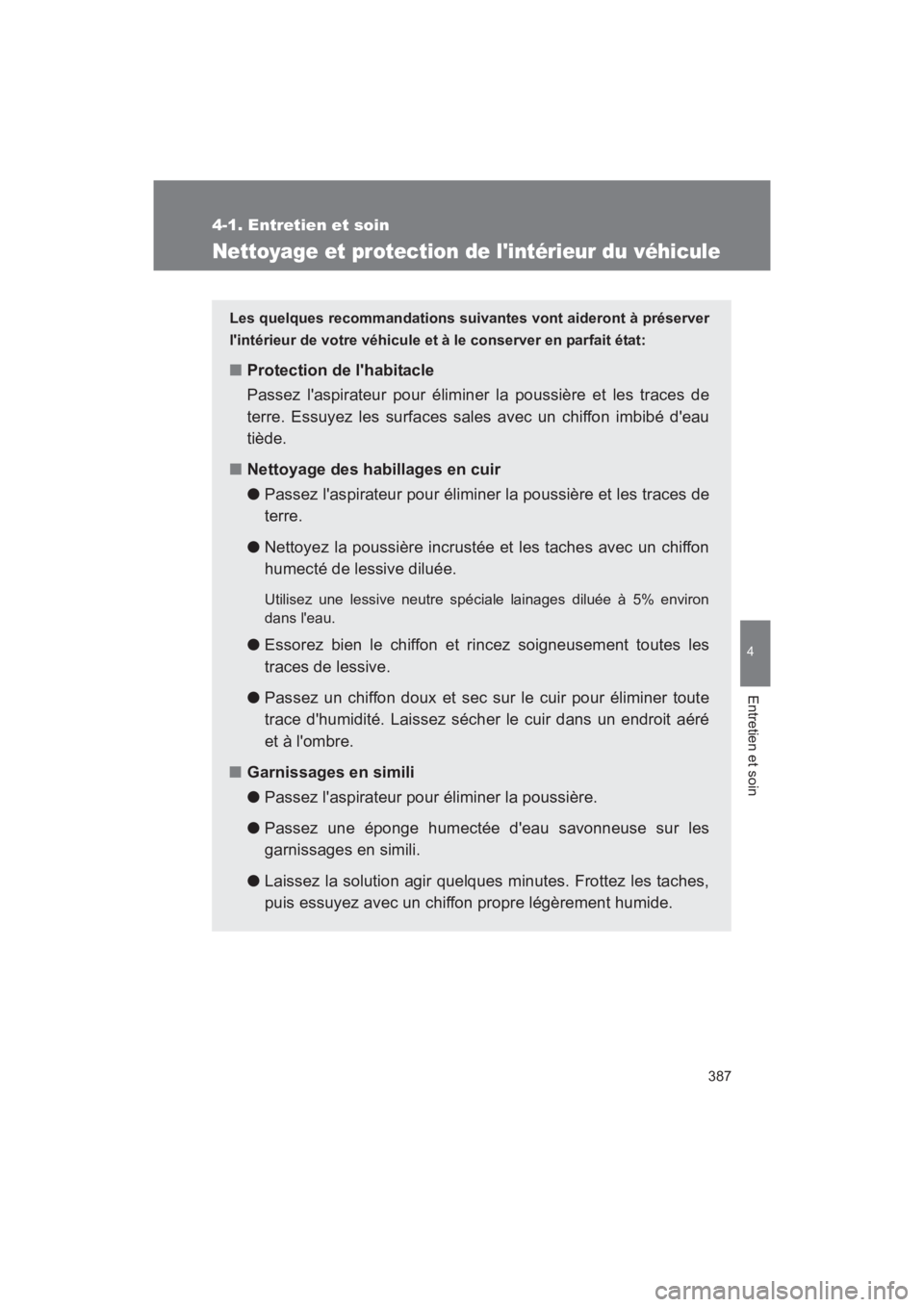 TOYOTA RAV4 2011 Manuel du propriétaire (in French) 387
4-1. Entretien et soin
4
Entretien et soin
Rav4_D
Nettoyage et protection de lintérieur du véhicule
Les quelques recommandations suivantes vont aideront à préserver
lintérieur de votre véh TOYOTA RAV4 2011 Manuel du propriétaire (in French) 387
4-1. Entretien et soin
4
Entretien et soin
Rav4_D
Nettoyage et protection de lintérieur du véhicule
Les quelques recommandations suivantes vont aideront à préserver
lintérieur de votre véh