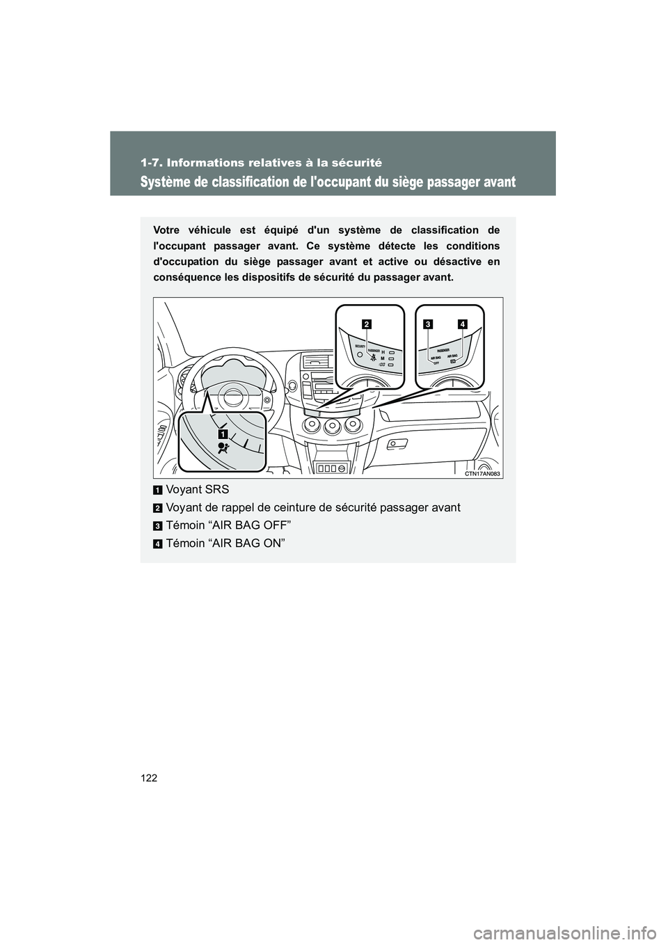 TOYOTA RAV4 2010 Manuel du propriétaire (in French) 122
1-7. Informations relatives à la sécurité
Rav4_D
Système de classification de loccupant du siège passager avant
Votre véhicule est équipé dun système de classification de
loccupant pas TOYOTA RAV4 2010 Manuel du propriétaire (in French) 122
1-7. Informations relatives à la sécurité
Rav4_D
Système de classification de loccupant du siège passager avant
Votre véhicule est équipé dun système de classification de
loccupant pas