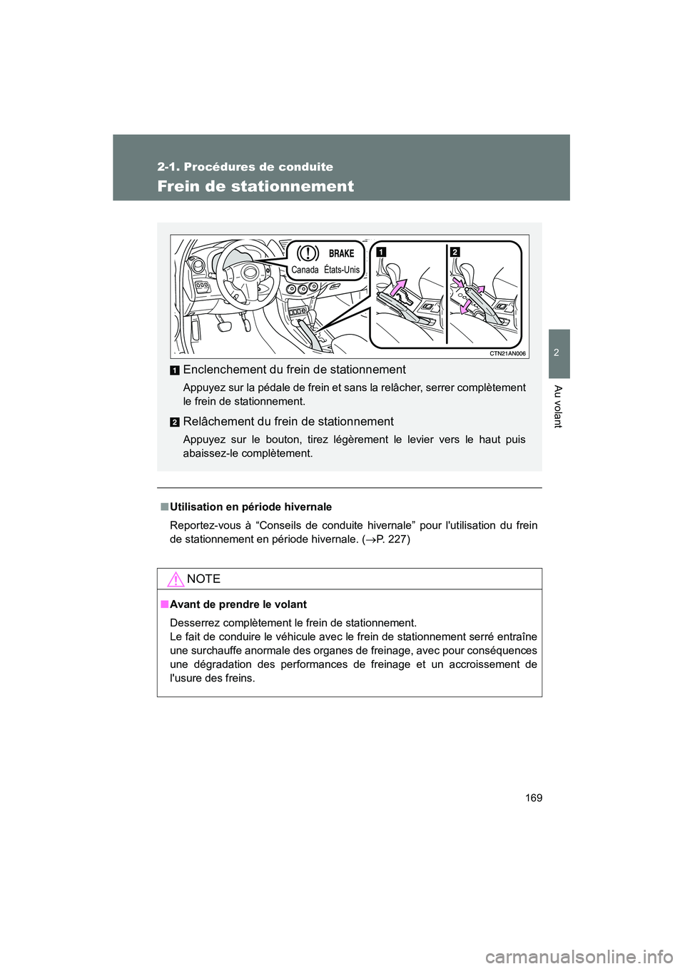 TOYOTA RAV4 2010 Manuel du propriétaire (in French) 169
2-1. Procédures de conduite
2
Au volant
Rav4_D
Frein de stationnement
■Utilisation en période hivernale
Reportez-vous à “Conseils de conduite hivernale” pour lutilisation du frein
de sta TOYOTA RAV4 2010 Manuel du propriétaire (in French) 169
2-1. Procédures de conduite
2
Au volant
Rav4_D
Frein de stationnement
■Utilisation en période hivernale
Reportez-vous à “Conseils de conduite hivernale” pour lutilisation du frein
de sta