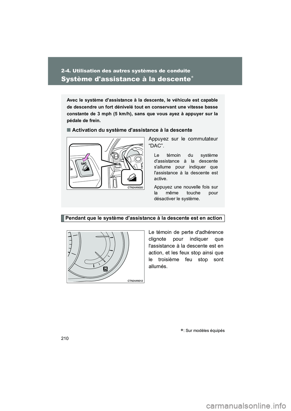 TOYOTA RAV4 2010 Manuel du propriétaire (in French) 210
2-4. Utilisation des autres systèmes de conduite
Rav4_D
Système dassistance à la descente∗
Pendant que le système dassistance à la descente est en actionLe témoin de perte dadhérence
c TOYOTA RAV4 2010 Manuel du propriétaire (in French) 210
2-4. Utilisation des autres systèmes de conduite
Rav4_D
Système dassistance à la descente∗
Pendant que le système dassistance à la descente est en actionLe témoin de perte dadhérence
c