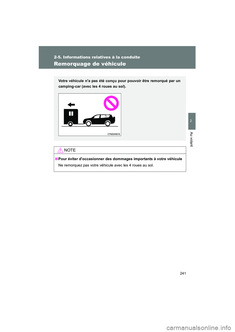 TOYOTA RAV4 2010 Manuel du propriétaire (in French) 241
2-5. Informations relatives à la conduite
2
Au volant
Rav4_D
Remorquage de véhicule
NOTE
■Pour éviter doccasionner des dommages importants à votre véhicule
Ne remorquez pas votre véhicule TOYOTA RAV4 2010 Manuel du propriétaire (in French) 241
2-5. Informations relatives à la conduite
2
Au volant
Rav4_D
Remorquage de véhicule
NOTE
■Pour éviter doccasionner des dommages importants à votre véhicule
Ne remorquez pas votre véhicule