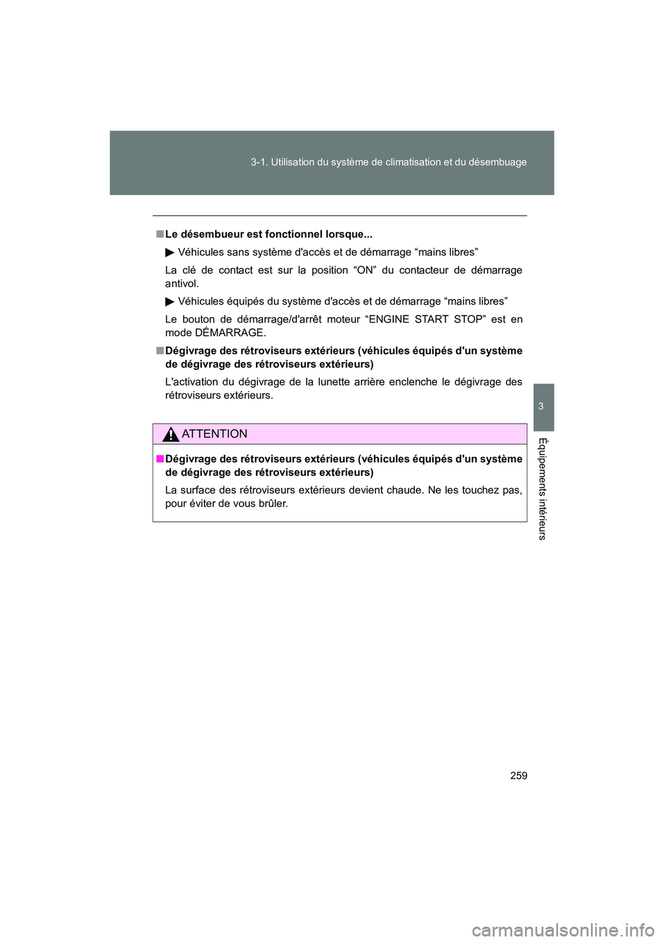 TOYOTA RAV4 2010 Manuel du propriétaire (in French) 259
3-1. Utilisation du système de climatisation et du désembuage
3
Équipements intérieurs
Rav4_D
■
Le désembueur est fonctionnel lorsque...
Véhicules sans système daccès et de démarrage TOYOTA RAV4 2010 Manuel du propriétaire (in French) 259
3-1. Utilisation du système de climatisation et du désembuage
3
Équipements intérieurs
Rav4_D
■
Le désembueur est fonctionnel lorsque...
Véhicules sans système daccès et de démarrage