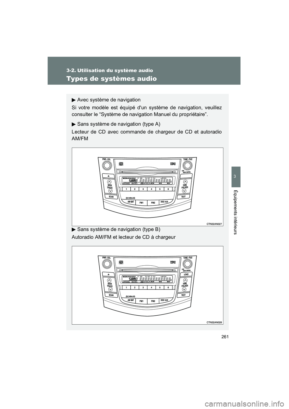 TOYOTA RAV4 2010 Manuel du propriétaire (in French) 261
3
Équipements intérieurs
Rav4_D
3-2. Utilisation du système audio
Types de systèmes audio
Avec système de navigation
Si votre modèle est équipé dun système de navigation, veuillez
consul TOYOTA RAV4 2010 Manuel du propriétaire (in French) 261
3
Équipements intérieurs
Rav4_D
3-2. Utilisation du système audio
Types de systèmes audio
Avec système de navigation
Si votre modèle est équipé dun système de navigation, veuillez
consul
