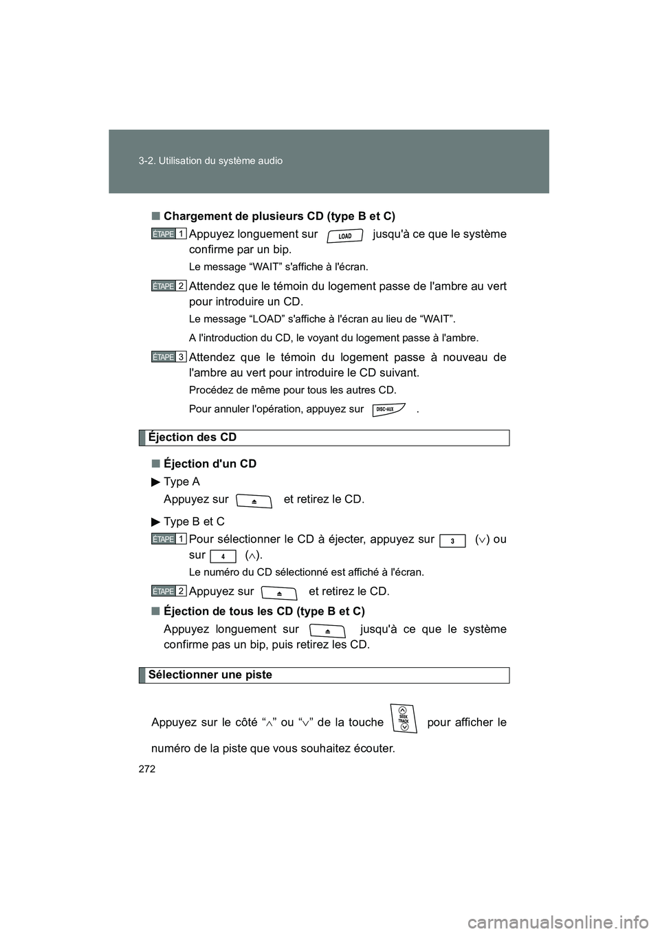 TOYOTA RAV4 2010  Manuel du propriétaire (in French) 272 3-2. Utilisation du système audio
Rav4_D■
Chargement de plusieurs CD (type B et C)
Appuyez longuement sur   jusquà ce que le système
confirme par un bip.
Le message “WAIT” saffiche à l