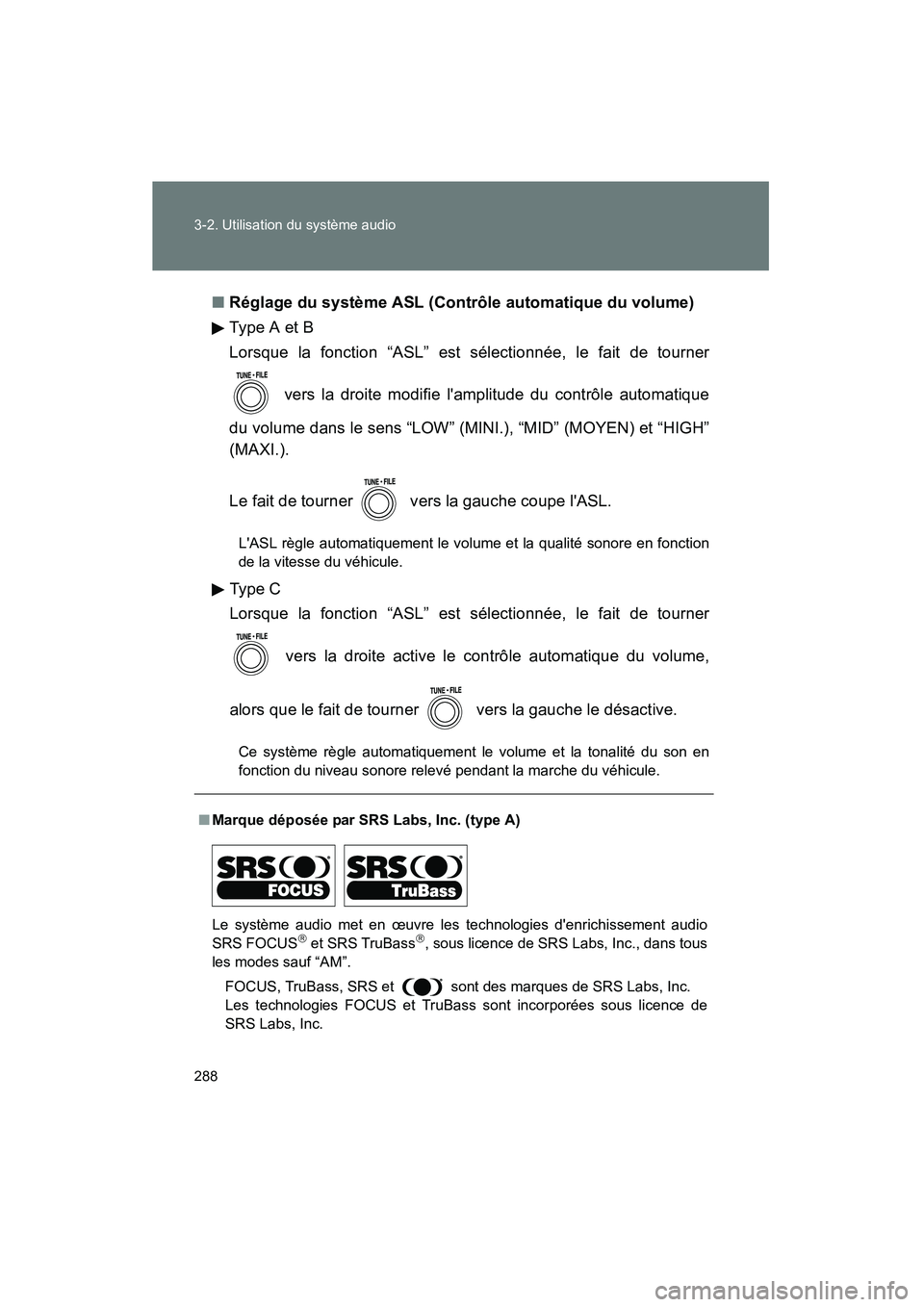 TOYOTA RAV4 2010  Manuel du propriétaire (in French) 288 3-2. Utilisation du système audio
Rav4_D■
Réglage du système ASL (Contrôle automatique du volume)
Ty pe  A  e t B
Lorsque la fonction “ASL” est sélectionnée, le fait de tourner
 vers l