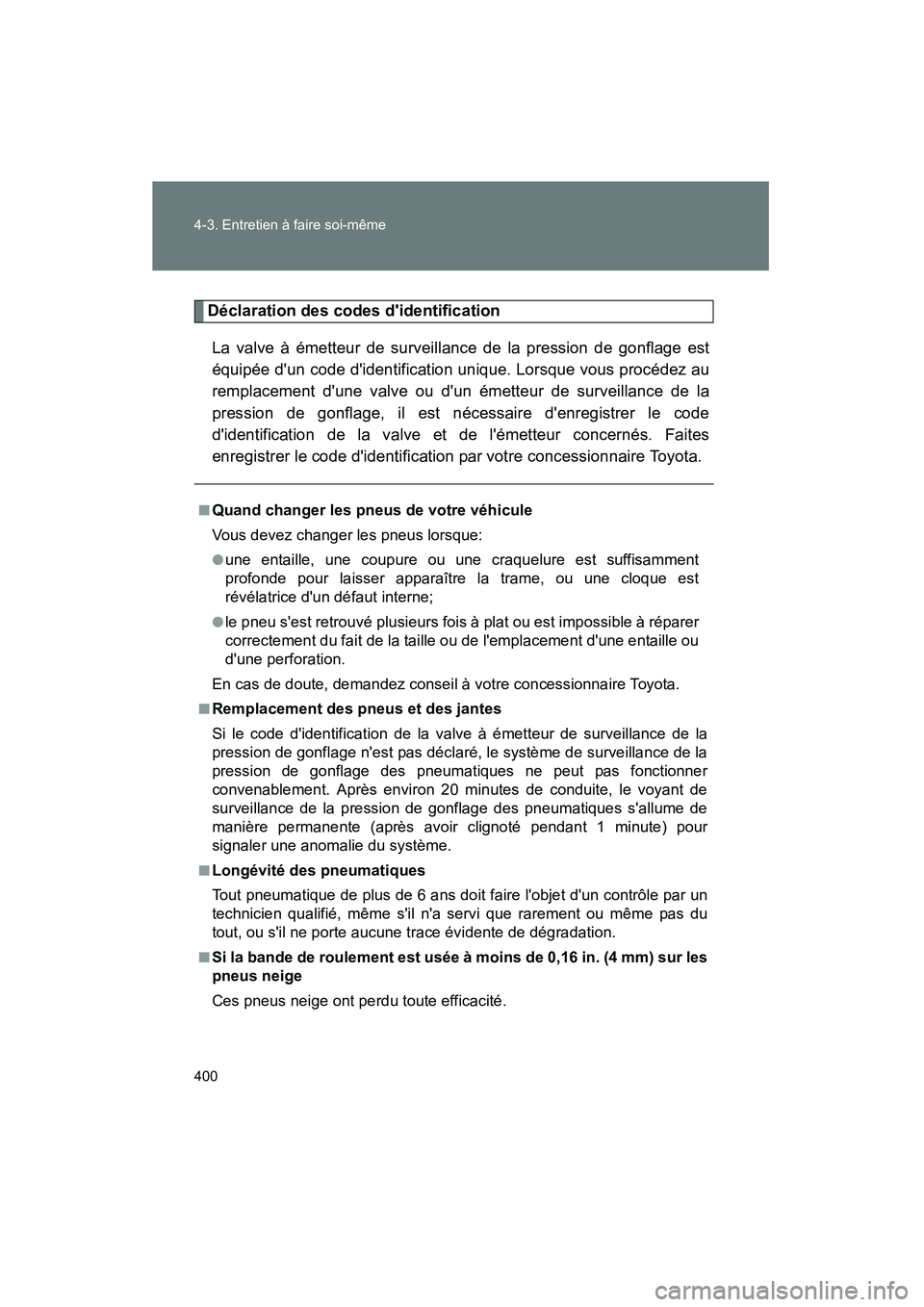 TOYOTA RAV4 2010  Manuel du propriétaire (in French) 400 4-3. Entretien à faire soi-même
Rav4_D
Déclaration des codes didentificationLa valve à émetteur de surveillance de la pression de gonflage est
équipée dun code didentification unique. Lo