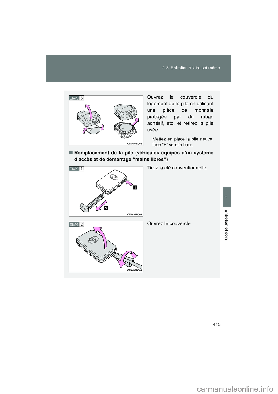 TOYOTA RAV4 2010 Manuel du propriétaire (in French) 415
4-3. Entretien à faire soi-même
4
Entretien et soin
Rav4_D
Ouvrez le couvercle du
logement de la pile en utilisant
une pièce de monnaie
protégée par du ruban
adhésif, etc. et retirez la pile TOYOTA RAV4 2010 Manuel du propriétaire (in French) 415
4-3. Entretien à faire soi-même
4
Entretien et soin
Rav4_D
Ouvrez le couvercle du
logement de la pile en utilisant
une pièce de monnaie
protégée par du ruban
adhésif, etc. et retirez la pile