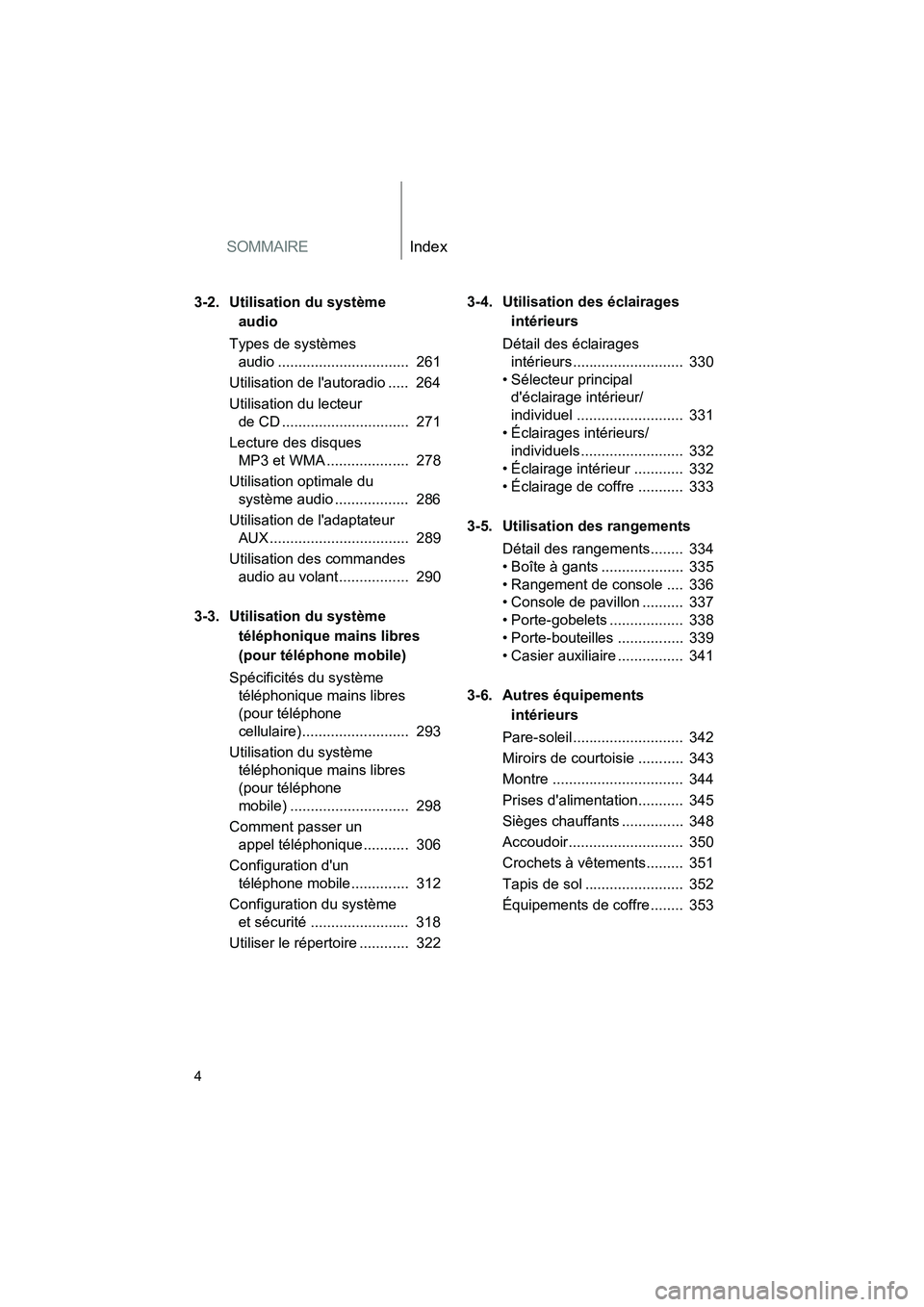 TOYOTA RAV4 2010  Manuel du propriétaire (in French) SOMMAIREIndex
Rav4_D
4
3-2. Utilisation du système audio
Types de systèmes  audio ................................  261
Utilisation de lautoradio .....  264
Utilisation du lecteur  de CD ..........
