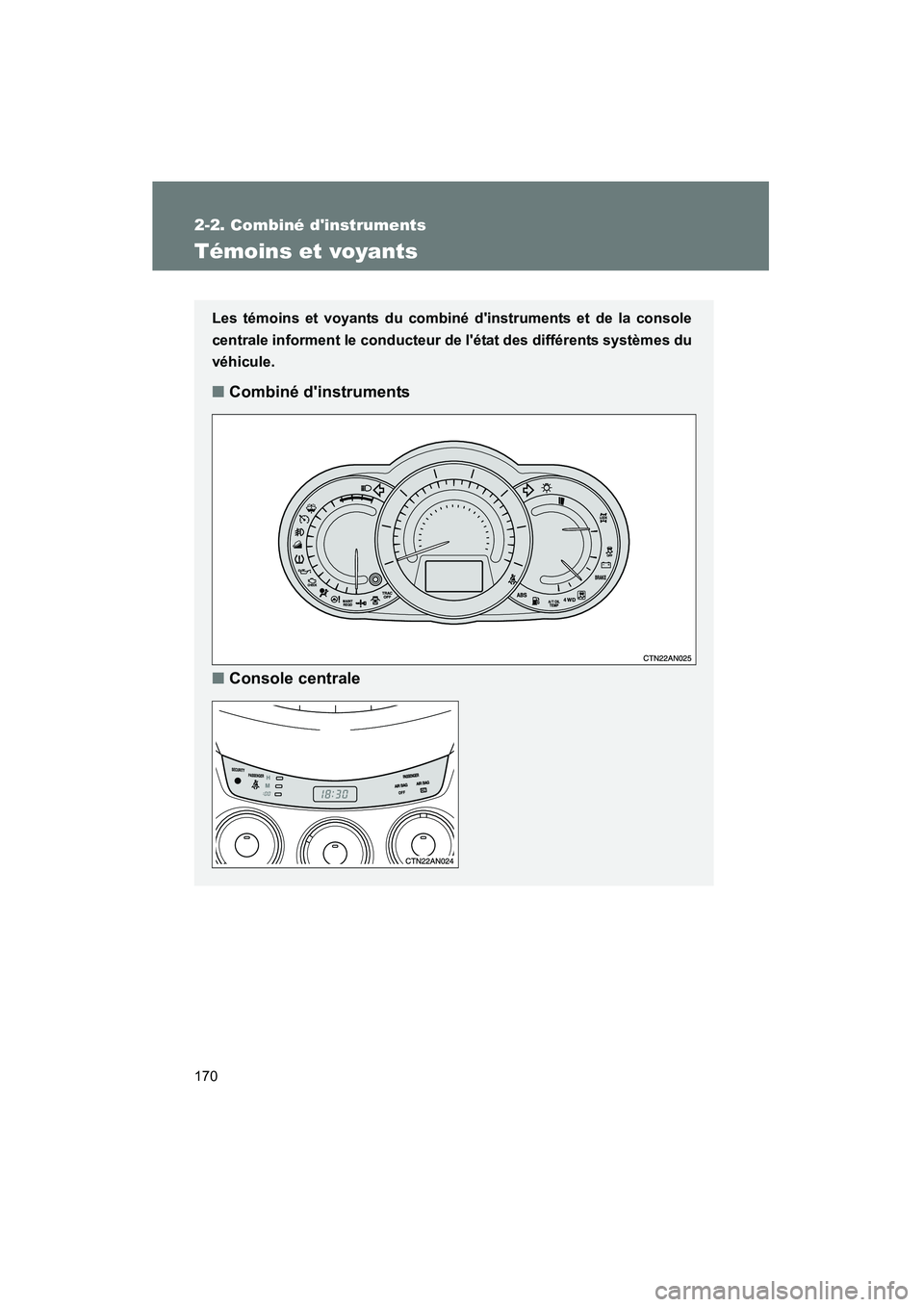 TOYOTA RAV4 2009 Manuel du propriétaire (in French) 170
2-2. Combiné dinstruments
Rav4_D_(L/O_0808)
Témoins et voyants
Les témoins et voyants du combiné dinstruments et de la console
centrale informent le conducteur de létat des différents sys TOYOTA RAV4 2009 Manuel du propriétaire (in French) 170
2-2. Combiné dinstruments
Rav4_D_(L/O_0808)
Témoins et voyants
Les témoins et voyants du combiné dinstruments et de la console
centrale informent le conducteur de létat des différents sys