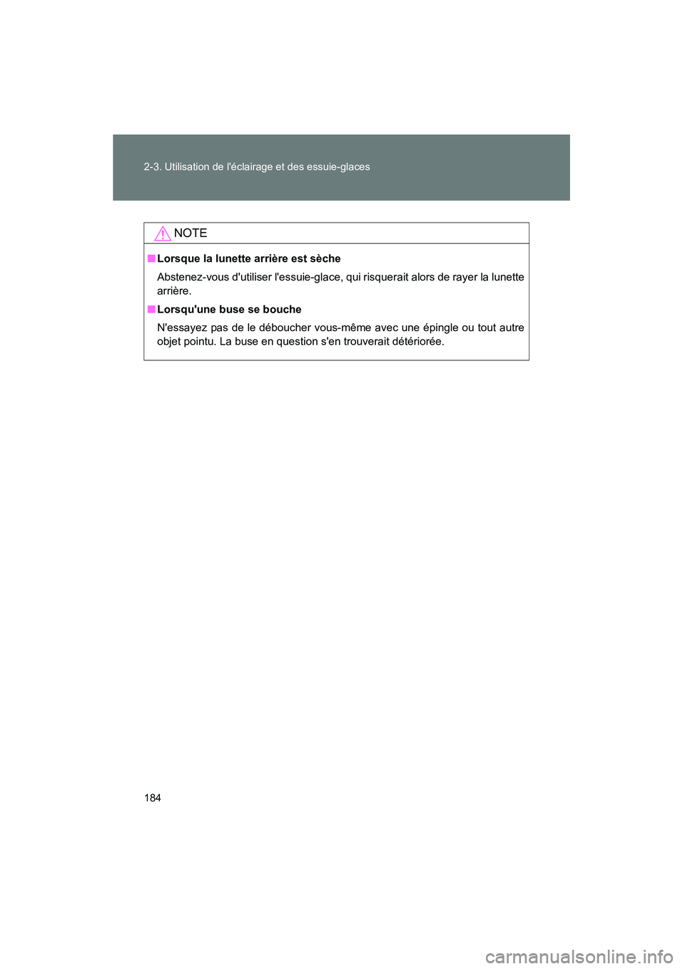 TOYOTA RAV4 2009 Manuel du propriétaire (in French) 184 2-3. Utilisation de léclairage et des essuie-glaces
Rav4_D_(L/O_0808)
NOTE
■Lorsque la lunette arrière est sèche
Abstenez-vous dutiliser lessuie-glace, qui risquerait alors de rayer la lun TOYOTA RAV4 2009 Manuel du propriétaire (in French) 184 2-3. Utilisation de léclairage et des essuie-glaces
Rav4_D_(L/O_0808)
NOTE
■Lorsque la lunette arrière est sèche
Abstenez-vous dutiliser lessuie-glace, qui risquerait alors de rayer la lun