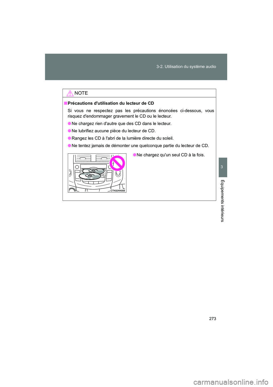 TOYOTA RAV4 2009 Manuel du propriétaire (in French) 273
3-2. Utilisation du système audio
3
Équipements intérieurs
Rav4_D_(L/O_0808)
NOTE
■
Précautions dutilisation du lecteur de CD
Si vous ne respectez pas les précautions énoncées ci-dessous TOYOTA RAV4 2009 Manuel du propriétaire (in French) 273
3-2. Utilisation du système audio
3
Équipements intérieurs
Rav4_D_(L/O_0808)
NOTE
■
Précautions dutilisation du lecteur de CD
Si vous ne respectez pas les précautions énoncées ci-dessous