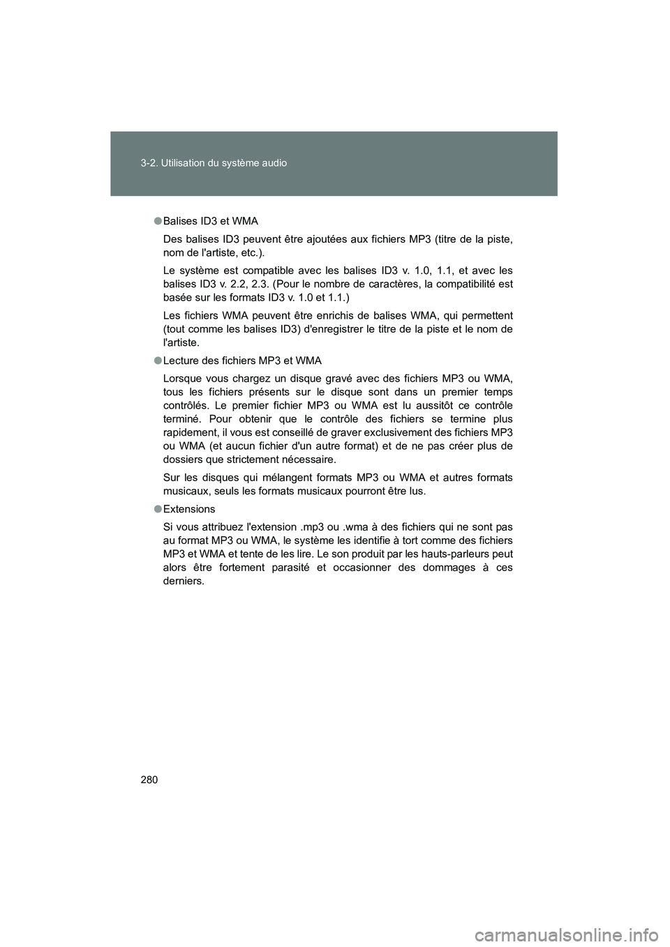 TOYOTA RAV4 2009  Manuel du propriétaire (in French) 280 3-2. Utilisation du système audio
Rav4_D_(L/O_0808)
●Balises ID3 et WMA
Des balises ID3 peuvent être ajoutées aux fichiers MP3 (titre de la piste,
nom de lartiste, etc.).
Le système est com