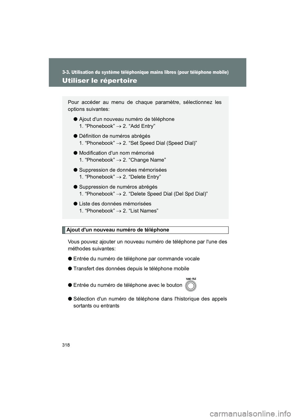 TOYOTA RAV4 2009  Manuel du propriétaire (in French) 318
3-3. Utilisation du système téléphonique mains libres (pour téléphone mobile)
Rav4_D_(L/O_0808)
Utiliser le répertoire
Ajout dun nouveau numéro de téléphoneVous pouvez ajouter un nouveau