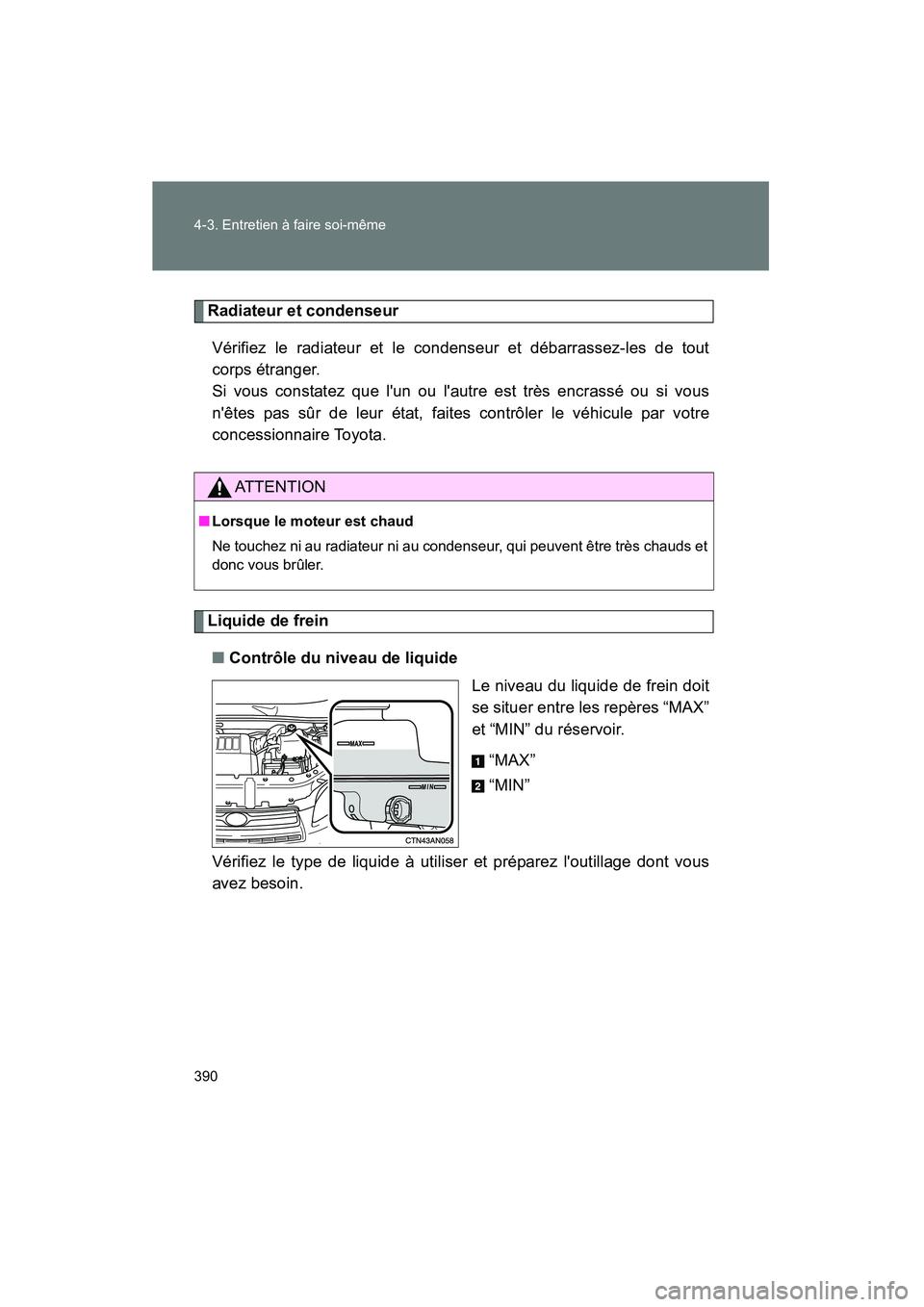 TOYOTA RAV4 2009 Manuel du propriétaire (in French) 390 4-3. Entretien à faire soi-même
Rav4_D_(L/O_0808)
Radiateur et condenseurVérifiez le radiateur et le condenseur et débarrassez-les de tout
corps étranger.
Si vous constatez que lun ou laut TOYOTA RAV4 2009 Manuel du propriétaire (in French) 390 4-3. Entretien à faire soi-même
Rav4_D_(L/O_0808)
Radiateur et condenseurVérifiez le radiateur et le condenseur et débarrassez-les de tout
corps étranger.
Si vous constatez que lun ou laut