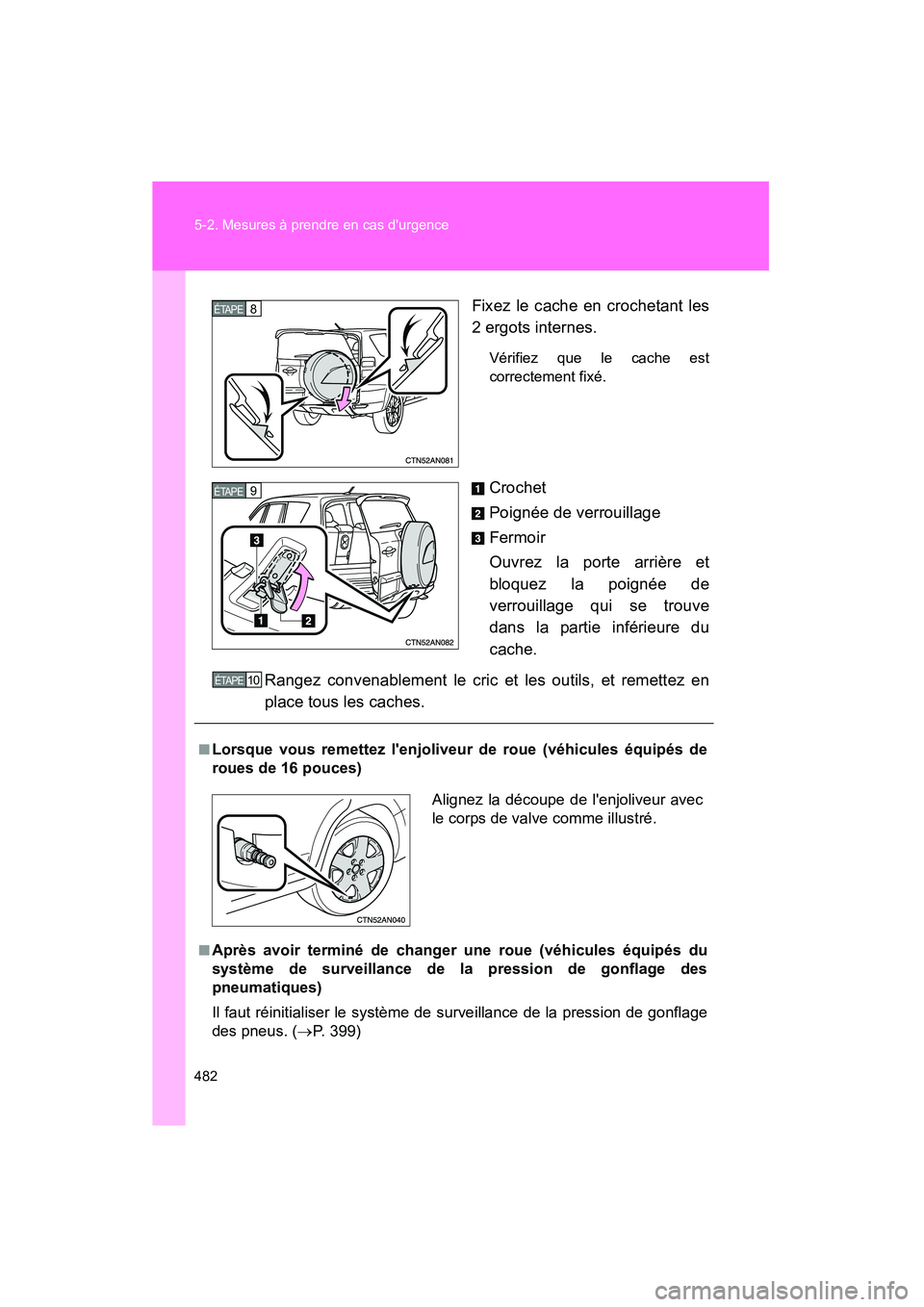 TOYOTA RAV4 2009 Manuel du propriétaire (in French) 482 5-2. Mesures à prendre en cas durgence
Rav4_D_(L/O_0808)Fixez le cache en crochetant les
2 ergots internes.
Vérifiez que le cache est
correctement fixé.
Crochet
Poignée de verrouillage
Fermoi TOYOTA RAV4 2009 Manuel du propriétaire (in French) 482 5-2. Mesures à prendre en cas durgence
Rav4_D_(L/O_0808)Fixez le cache en crochetant les
2 ergots internes.
Vérifiez que le cache est
correctement fixé.
Crochet
Poignée de verrouillage
Fermoi