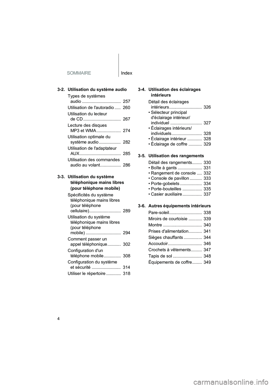 TOYOTA RAV4 2009  Manuel du propriétaire (in French) SOMMAIREIndex
Rav4_D_(L/O_0808)
4
3-2. Utilisation du système audioTypes de systèmes audio ................................  257
Utilisation de lautoradio .....  260
Utilisation du lecteur  de CD .