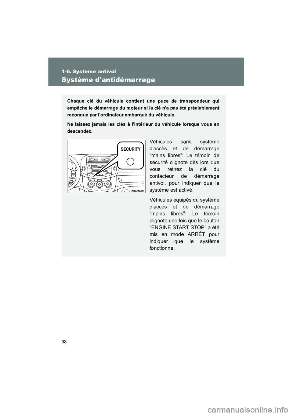 TOYOTA RAV4 2009 Manuel du propriétaire (in French) 98
Rav4_D_(L/O_0808)
1-6. Système antivol
Système dantidémarrage
Chaque clé du véhicule contient une puce de transpondeur qui
empêche le démarrage du moteur si la clé na pas été préalable TOYOTA RAV4 2009 Manuel du propriétaire (in French) 98
Rav4_D_(L/O_0808)
1-6. Système antivol
Système dantidémarrage
Chaque clé du véhicule contient une puce de transpondeur qui
empêche le démarrage du moteur si la clé na pas été préalable