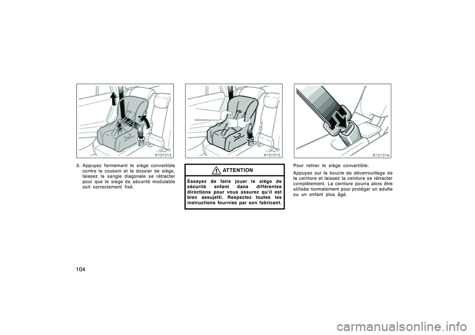 TOYOTA RAV4 2008 Manuel du propriétaire (in French) ’08 Rav4_D (L/O 0708)
1043. Appuyez fermement le siège convertiblecontre le coussin et le dossier de siège,
laissez la sangle diagonale se rétracter
pour que le siège de sécurité modulable
soi TOYOTA RAV4 2008 Manuel du propriétaire (in French) ’08 Rav4_D (L/O 0708)
1043. Appuyez fermement le siège convertiblecontre le coussin et le dossier de siège,
laissez la sangle diagonale se rétracter
pour que le siège de sécurité modulable
soi