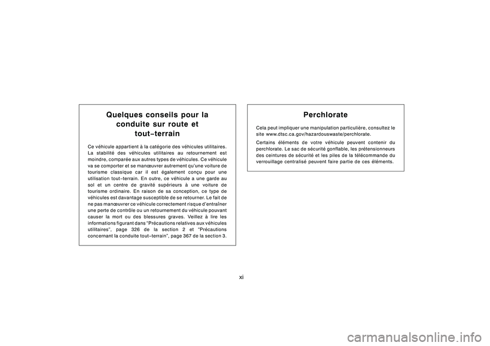 TOYOTA RAV4 2008  Manuel du propriétaire (in French) ’08 Rav4_D (L/O 0708)
xi
Quelques conseils pour laconduite sur route et tout− terrain
Ce véhicule appartient à la catégorie des véhicules utilitaires.
La stabilité des véhicules utilitaires 