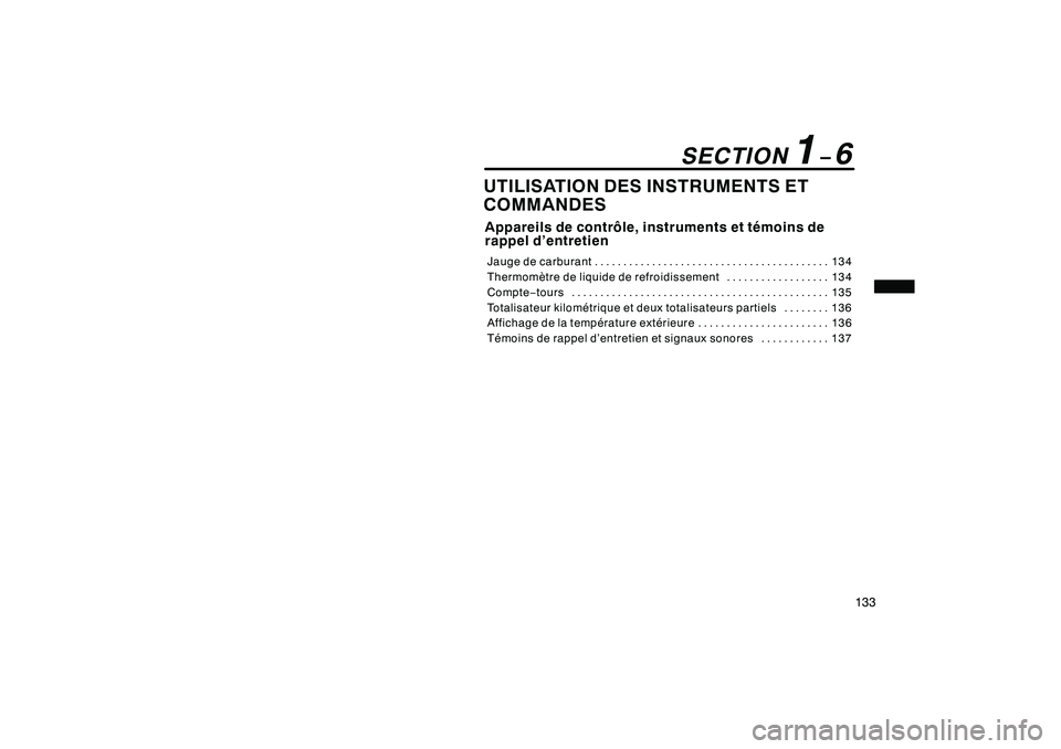 TOYOTA RAV4 2008 Manuel du propriétaire (in French) ’08 Rav4_D (L/O 0708)
133
UTILISATION DES INSTRUMENTS ET
COMMANDESAppareils de contrôle, instruments et témoins de
rappel d’entretienJauge de carburant134
....................................... TOYOTA RAV4 2008 Manuel du propriétaire (in French) ’08 Rav4_D (L/O 0708)
133
UTILISATION DES INSTRUMENTS ET
COMMANDESAppareils de contrôle, instruments et témoins de
rappel d’entretienJauge de carburant134
.......................................