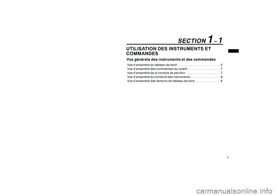 TOYOTA RAV4 2008  Manuel du propriétaire (in French) ’08 Rav4_D (L/O 0708)
1
UTILISATION DES INSTRUMENTS ET
COMMANDESVue générale des instruments et des commandesVue d’ensemble du tableau de bord2
............................
Vue d’ensemble des 