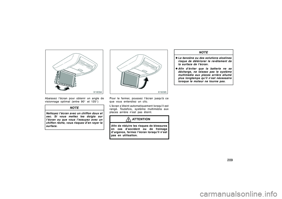 TOYOTA RAV4 2008  Manuel du propriétaire (in French) ’08 Rav4_D (L/O 0708)
209
Abaissez l’écran pour obtenir un angle de
visionnage optimal (entre 90_et 125 _)
NOTE
Nettoyez l’écran avec un chiffon doux et
sec. Si vous mettez les doigts sur
l’