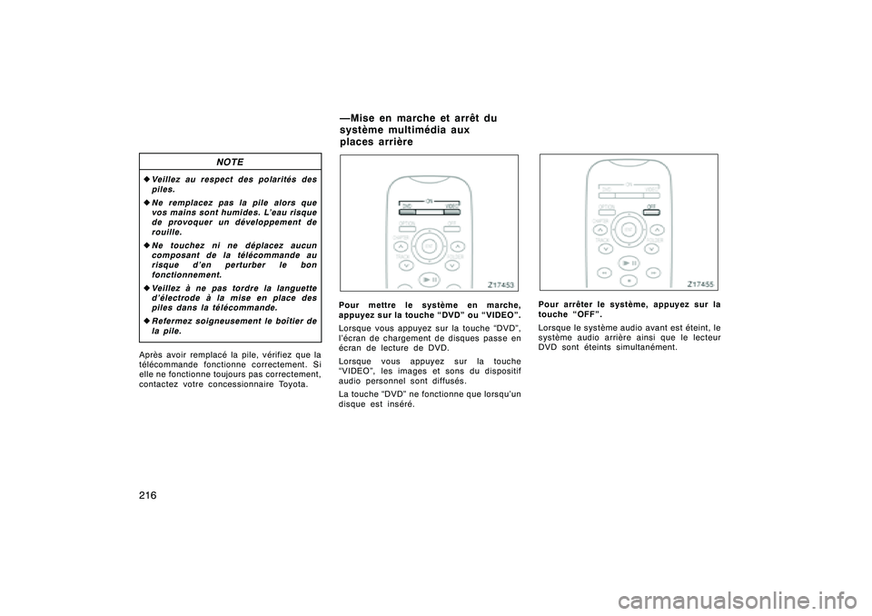 TOYOTA RAV4 2008  Manuel du propriétaire (in French) ’08 Rav4_D (L/O 0708)
216
NOTE
zVeillez au respect des polarités des
piles.
z Ne remplacez pas la pile alors que
vos mains sont humides. L’eau risque
de provoquer un développement de
rouille.
z 
