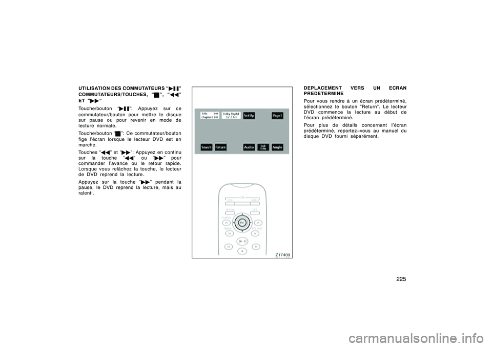 TOYOTA RAV4 2008 Manuel du propriétaire (in French) ’08 Rav4_D (L/O 0708)
225
UTILISATION DES COMMUTATEURS “"
”
COMMUTATEURS/TOUCHES, “
”, “ AA”
ET “ ""”
Touche/bouton “ "
”: Appuyez sur ce
commutateur/bouton pour mettre le disque TOYOTA RAV4 2008 Manuel du propriétaire (in French) ’08 Rav4_D (L/O 0708)
225
UTILISATION DES COMMUTATEURS “"
”
COMMUTATEURS/TOUCHES, “
”, “ AA”
ET “ ""”
Touche/bouton “ "
”: Appuyez sur ce
commutateur/bouton pour mettre le disque