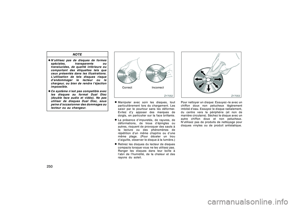 TOYOTA RAV4 2008 Manuel du propriétaire (in French) ’08 Rav4_D (L/O 0708)
250
NOTE
zN’utilisez pas de disques de formes
spéciales, transparents ou
translucides, de qualité inférieure ou
comportant des étiquettes tels que
ceux présentés dans l TOYOTA RAV4 2008 Manuel du propriétaire (in French) ’08 Rav4_D (L/O 0708)
250
NOTE
zN’utilisez pas de disques de formes
spéciales, transparents ou
translucides, de qualité inférieure ou
comportant des étiquettes tels que
ceux présentés dans l
