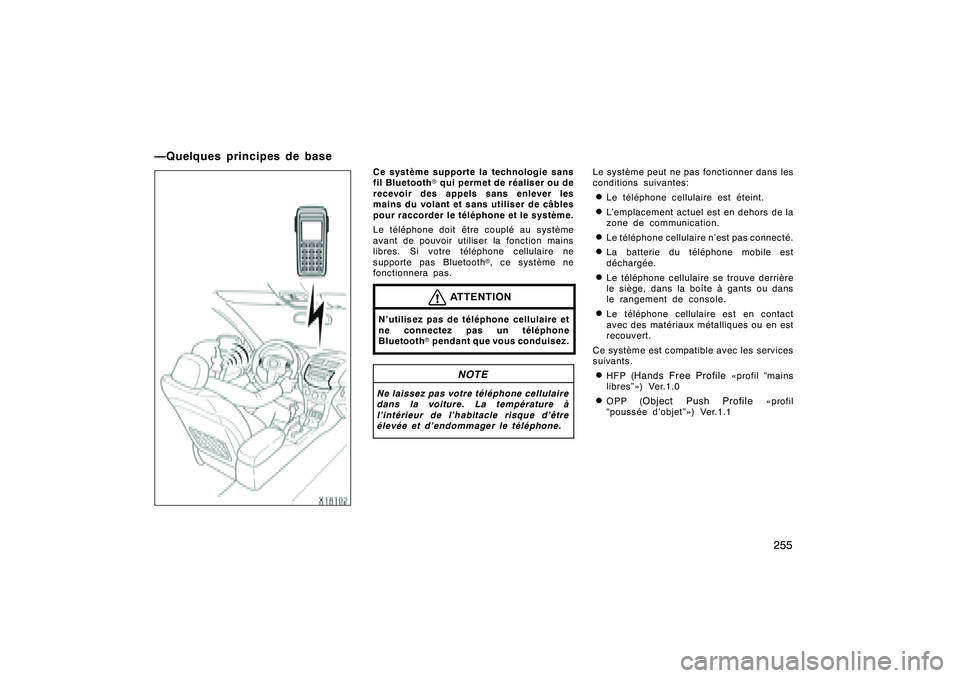 TOYOTA RAV4 2008 Manuel du propriétaire (in French) ’08 Rav4_D (L/O 0708)
255
Ce système supporte la technologie sans
fil Bluetoothrqui permet de réaliser ou de
recevoir des appels sans enlever les
mains du volant et sans utiliser de câbles
pour r TOYOTA RAV4 2008 Manuel du propriétaire (in French) ’08 Rav4_D (L/O 0708)
255
Ce système supporte la technologie sans
fil Bluetoothrqui permet de réaliser ou de
recevoir des appels sans enlever les
mains du volant et sans utiliser de câbles
pour r