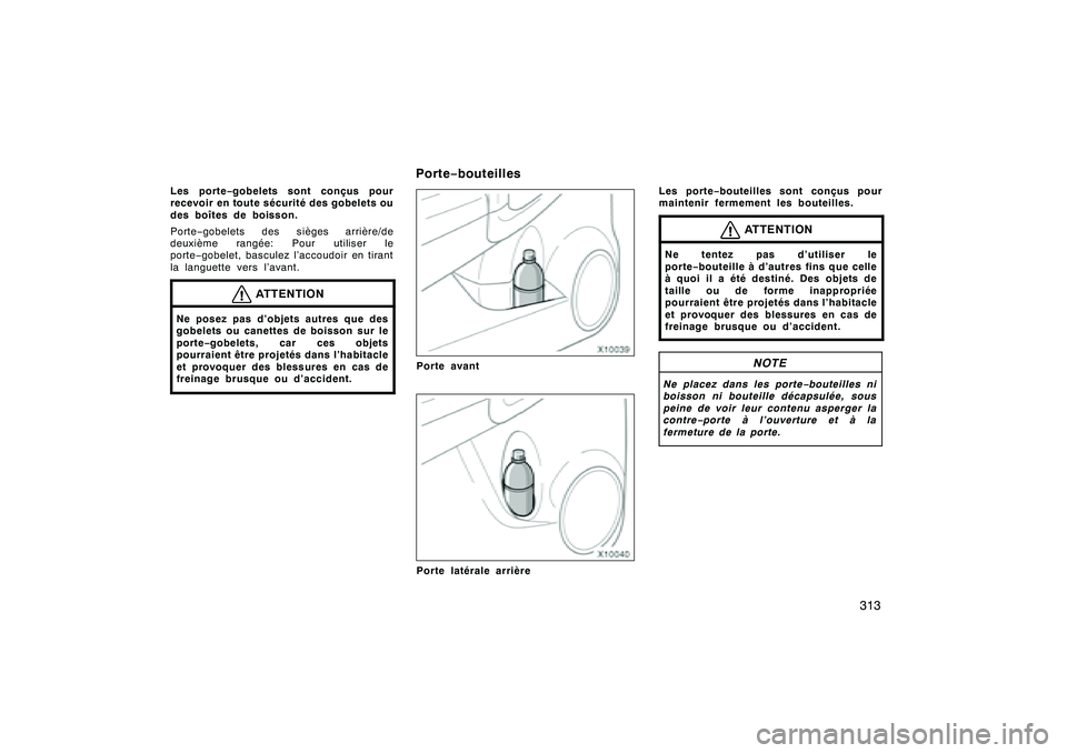 TOYOTA RAV4 2008 Manuel du propriétaire (in French) ’08 Rav4_D (L/O 0708)
313
Les porte−gobelets sont conçus pour
recevoir en toute sécurité des gobelets ou
des boîtes de boisson.
Porte −gobelets des sièges arrière/de
deuxième rangée: Pou TOYOTA RAV4 2008 Manuel du propriétaire (in French) ’08 Rav4_D (L/O 0708)
313
Les porte−gobelets sont conçus pour
recevoir en toute sécurité des gobelets ou
des boîtes de boisson.
Porte −gobelets des sièges arrière/de
deuxième rangée: Pou