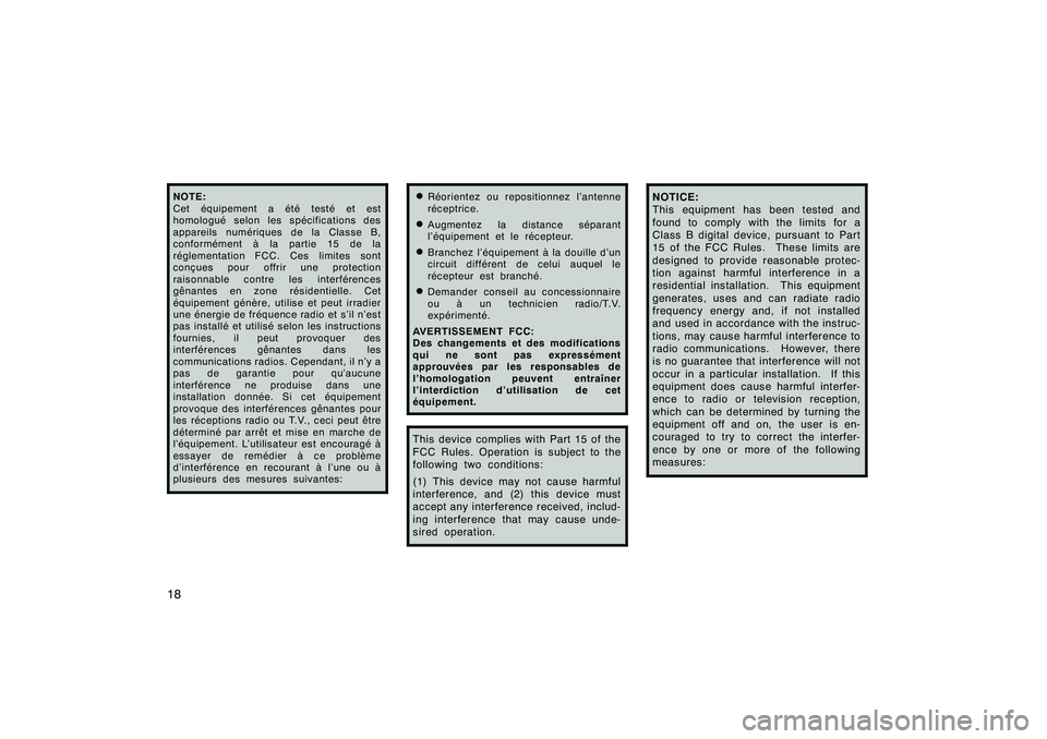 TOYOTA RAV4 2008  Manuel du propriétaire (in French) ’08 Rav4_D (L/O 0708)
18NOTE:
Cet équipement a été testé et est
homologué selon les spécifications des
appareils numériques de la Classe B,
conformément à la partie 15 de la
réglementation