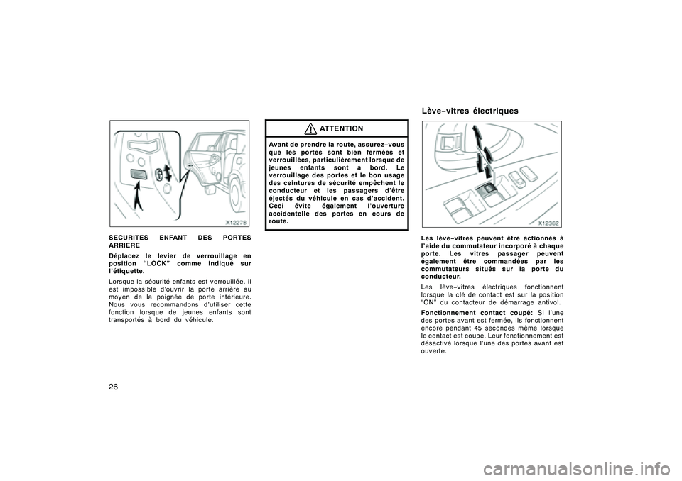 TOYOTA RAV4 2008  Manuel du propriétaire (in French) ’08 Rav4_D (L/O 0708)
26SECURITES ENFANT DES PORTES
ARRIERE
Déplacez le levierde verrouillage en
position “LOCK” comme indiqué sur
l’étiquette.
Lorsque la sécurité enfants est verrouillé
