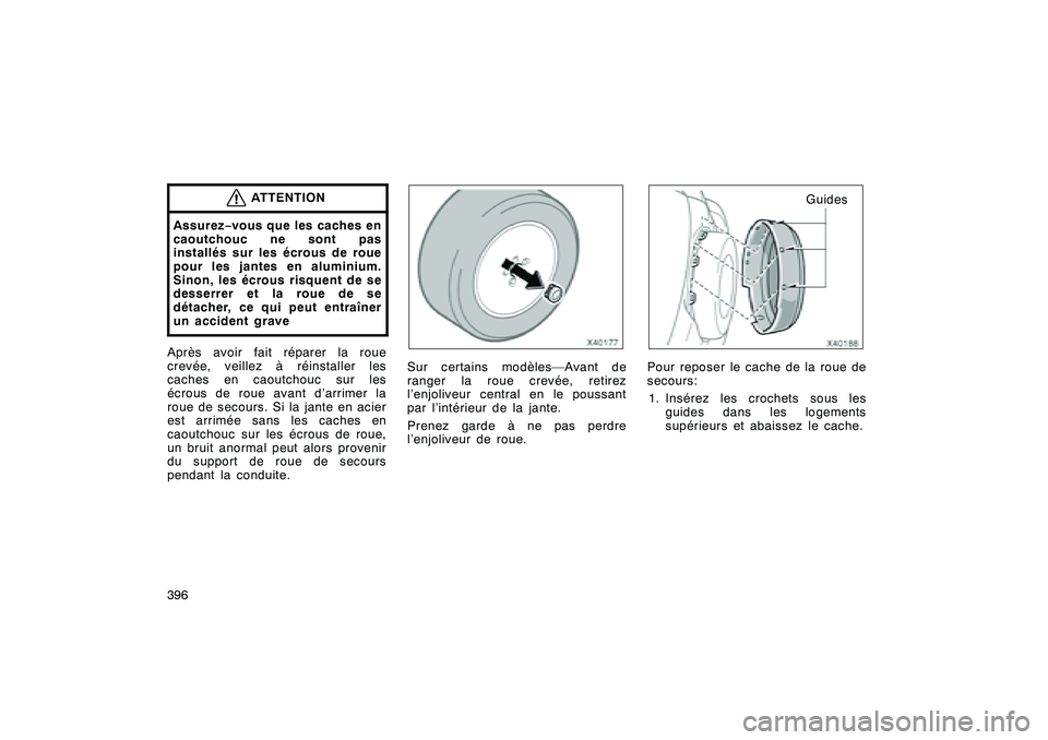 TOYOTA RAV4 2008 Manuel du propriétaire (in French) ’08 Rav4_D (L/O 0708)
396
ATTENTION
Assurez−vous que les caches en
caoutchouc ne sont pas
installés sur les écrous de roue
pour les jantes en aluminium.
Sinon, les écrous risquent de se
desserr TOYOTA RAV4 2008 Manuel du propriétaire (in French) ’08 Rav4_D (L/O 0708)
396
ATTENTION
Assurez−vous que les caches en
caoutchouc ne sont pas
installés sur les écrous de roue
pour les jantes en aluminium.
Sinon, les écrous risquent de se
desserr