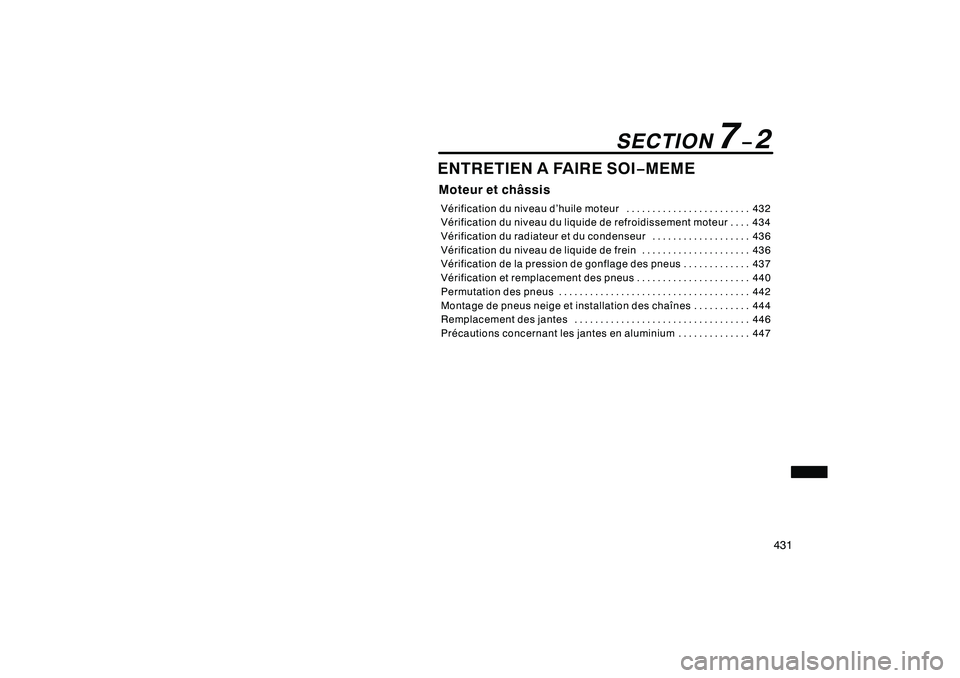 TOYOTA RAV4 2008 Manuel du propriétaire (in French) ’08 Rav4_D (L/O 0708)
431
ENTRETIEN A FAIRE SOI−MEMEMoteur et châssisVérification du niveau d’huile moteur 432
........................
Vérification du niveau du liquide de refroidissement mo TOYOTA RAV4 2008 Manuel du propriétaire (in French) ’08 Rav4_D (L/O 0708)
431
ENTRETIEN A FAIRE SOI−MEMEMoteur et châssisVérification du niveau d’huile moteur 432
........................
Vérification du niveau du liquide de refroidissement mo
