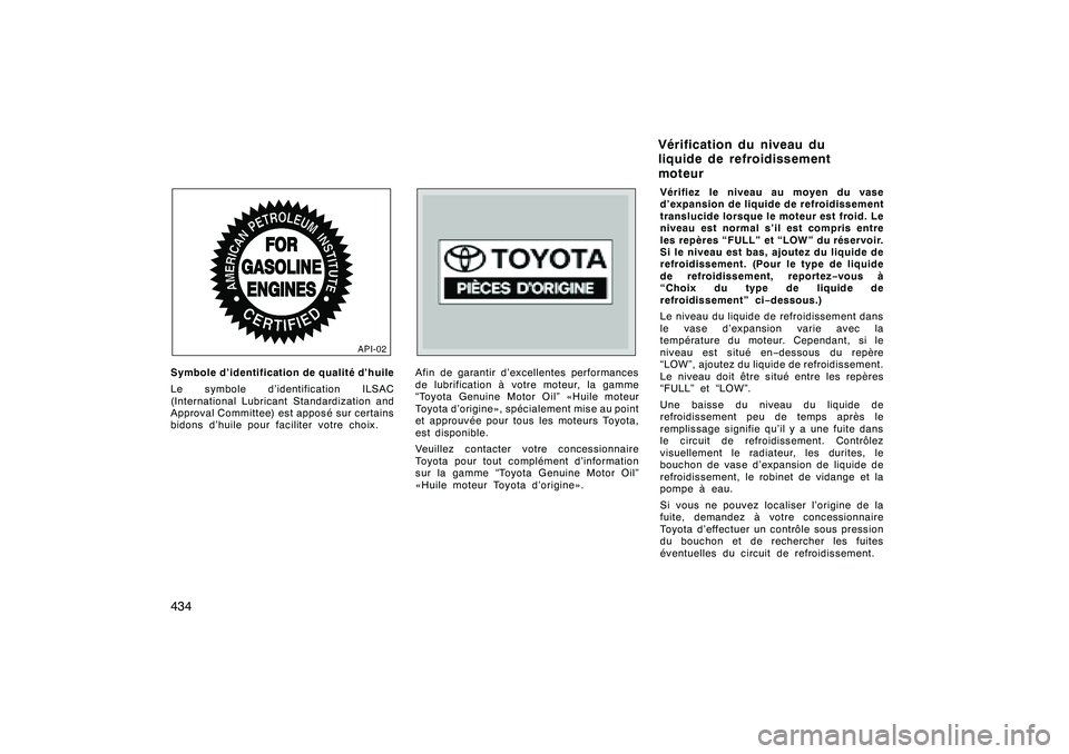 TOYOTA RAV4 2008 Manuel du propriétaire (in French) ’08 Rav4_D (L/O 0708)
434Symbole d’identification de qualité d’huile
Le symbole d’identification ILSAC
(International Lubricant Standardization and
Approval Committee) est apposé sur certain TOYOTA RAV4 2008 Manuel du propriétaire (in French) ’08 Rav4_D (L/O 0708)
434Symbole d’identification de qualité d’huile
Le symbole d’identification ILSAC
(International Lubricant Standardization and
Approval Committee) est apposé sur certain