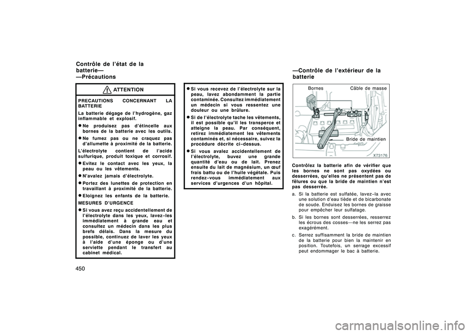 TOYOTA RAV4 2008 Manuel du propriétaire (in French) ’08 Rav4_D (L/O 0708)
450
ATTENTION
PRECAUTIONS CONCERNANT LA
BATTERIE
La batterie dégage de l’hydrogène, gaz
inflammable et explosif.DNe produisez pas d’étincelle aux
bornes de la batterie a TOYOTA RAV4 2008 Manuel du propriétaire (in French) ’08 Rav4_D (L/O 0708)
450
ATTENTION
PRECAUTIONS CONCERNANT LA
BATTERIE
La batterie dégage de l’hydrogène, gaz
inflammable et explosif.DNe produisez pas d’étincelle aux
bornes de la batterie a