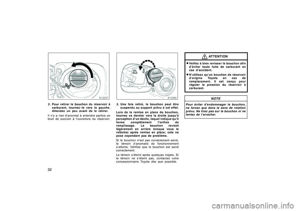 TOYOTA RAV4 2008  Manuel du propriétaire (in French) ’08 Rav4_D (L/O 0708)
322. Pour retirer le bouchon du réservoir àcarburant, tournez −le vers la gauche.
Attendez un peu avant de le retirer.
Il n’y a rien d’anormal à entendre parfois un
br