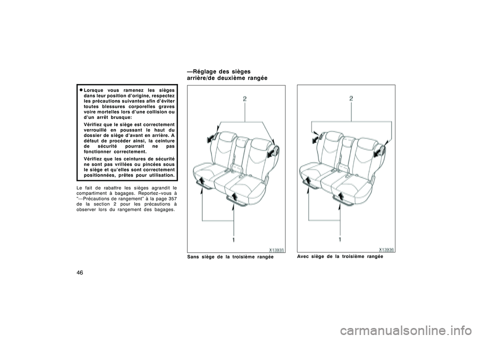 TOYOTA RAV4 2008 Manuel du propriétaire (in French) ’08 Rav4_D (L/O 0708)
46D
Lorsque vous ramenez les sièges
dans leur position d’origine, respectez
les précautions suivantes afin d’éviter
toutes blessures corporelles graves
voire mortelles l TOYOTA RAV4 2008 Manuel du propriétaire (in French) ’08 Rav4_D (L/O 0708)
46D
Lorsque vous ramenez les sièges
dans leur position d’origine, respectez
les précautions suivantes afin d’éviter
toutes blessures corporelles graves
voire mortelles l