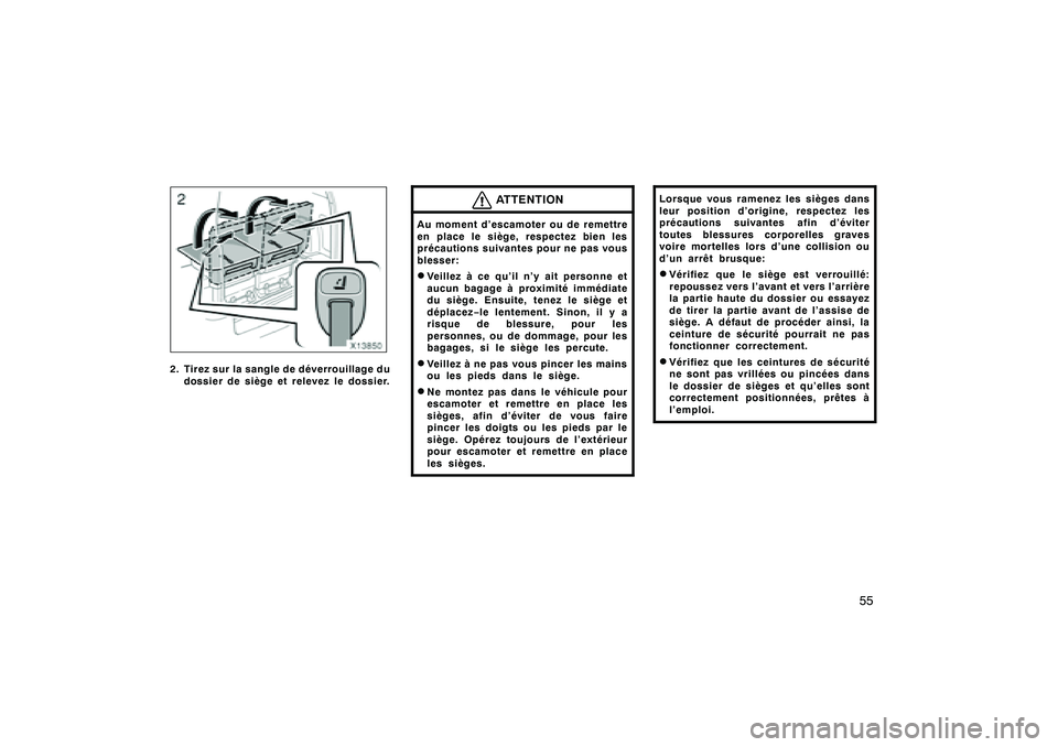 TOYOTA RAV4 2008 Manuel du propriétaire (in French) ’08 Rav4_D (L/O 0708)
55
2. Tirez sur la sangle de déverrouillage dudossier de siège et relevez le dossier.
ATTENTION
Au moment d’escamoter ou de remettre
en place le siège, respectez bien les
TOYOTA RAV4 2008 Manuel du propriétaire (in French) ’08 Rav4_D (L/O 0708)
55
2. Tirez sur la sangle de déverrouillage dudossier de siège et relevez le dossier.
ATTENTION
Au moment d’escamoter ou de remettre
en place le siège, respectez bien les